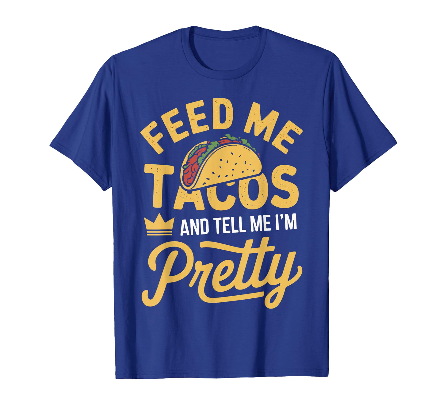 Feed Me Tacos and Tell Me I'm Pretty Funny Taco Day Fiesta T-Shirt