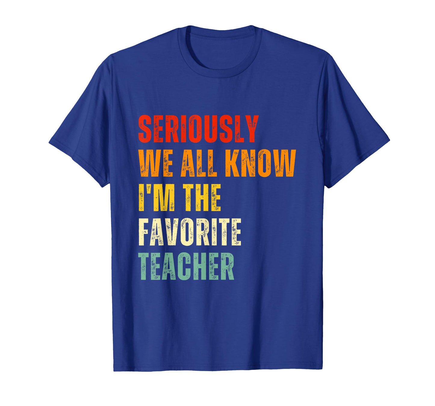 Seriously We All Know I'm The Favorite Teacher Funny Retro T-Shirt