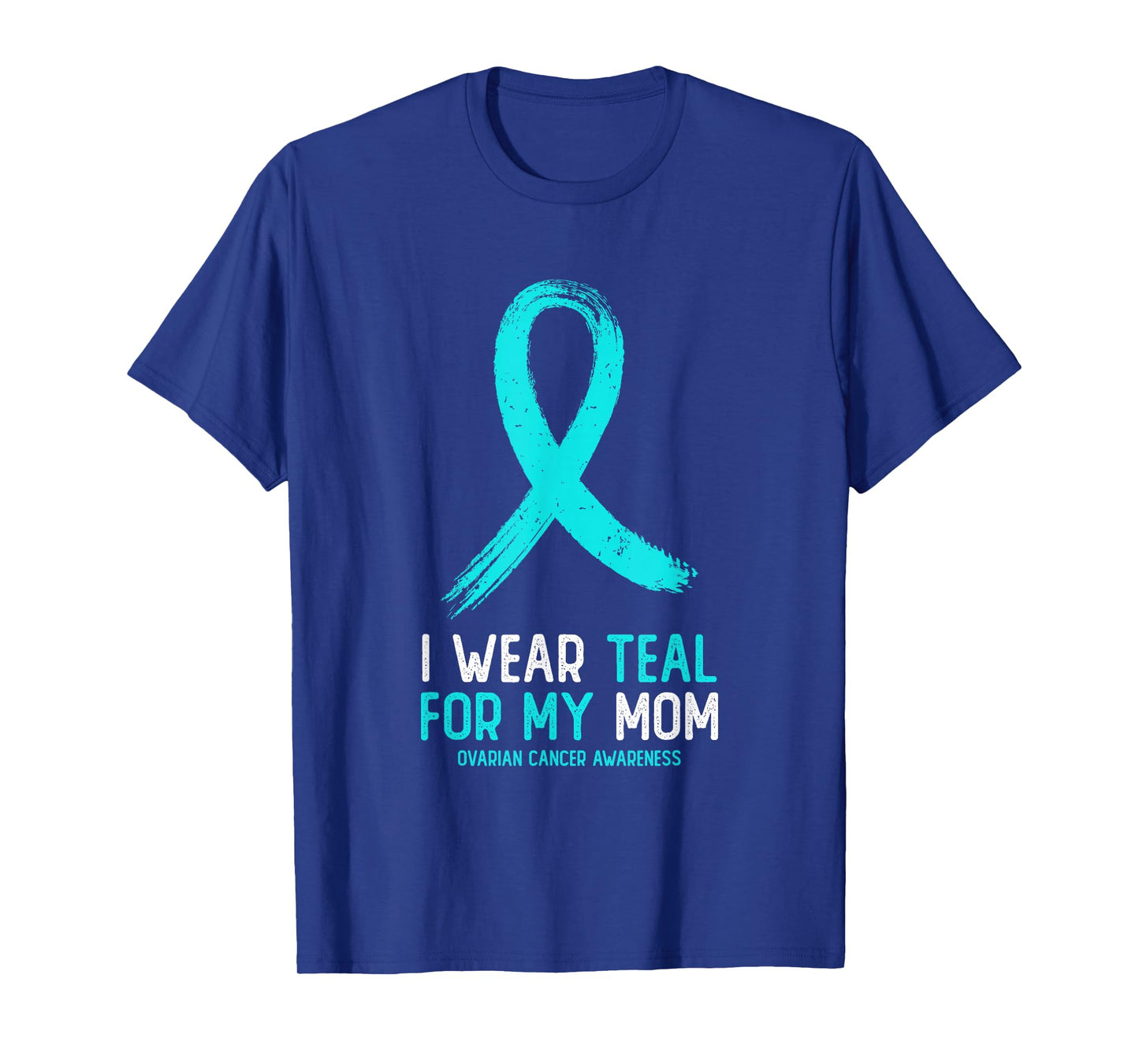 I Wear Teal for My Mom Ovarian Cancer Awareness T-Shirt