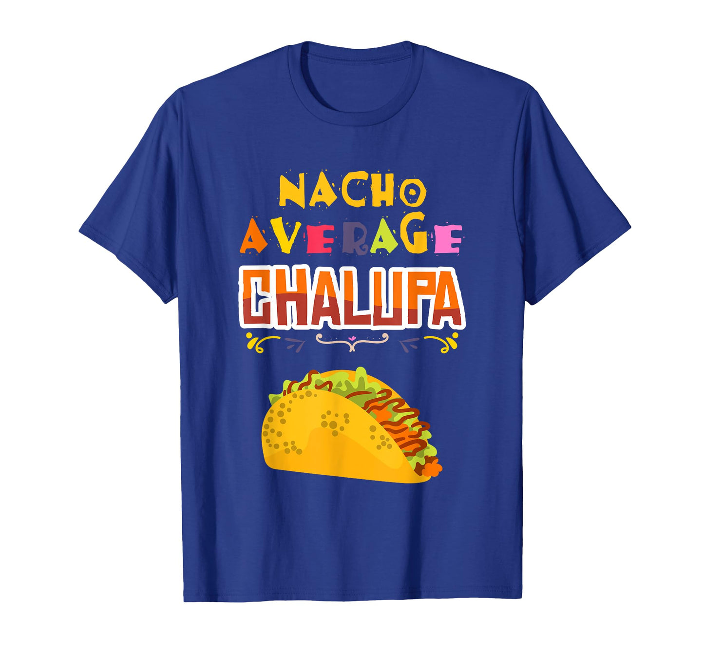 Chalupa Lover Chalupas Gift Mexican Food Tacos Nachos T-Shirt