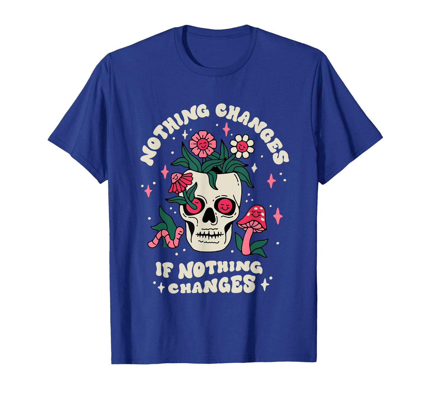Nothing Change If Nothing Changes Skeleton Mushrooms T-Shirt