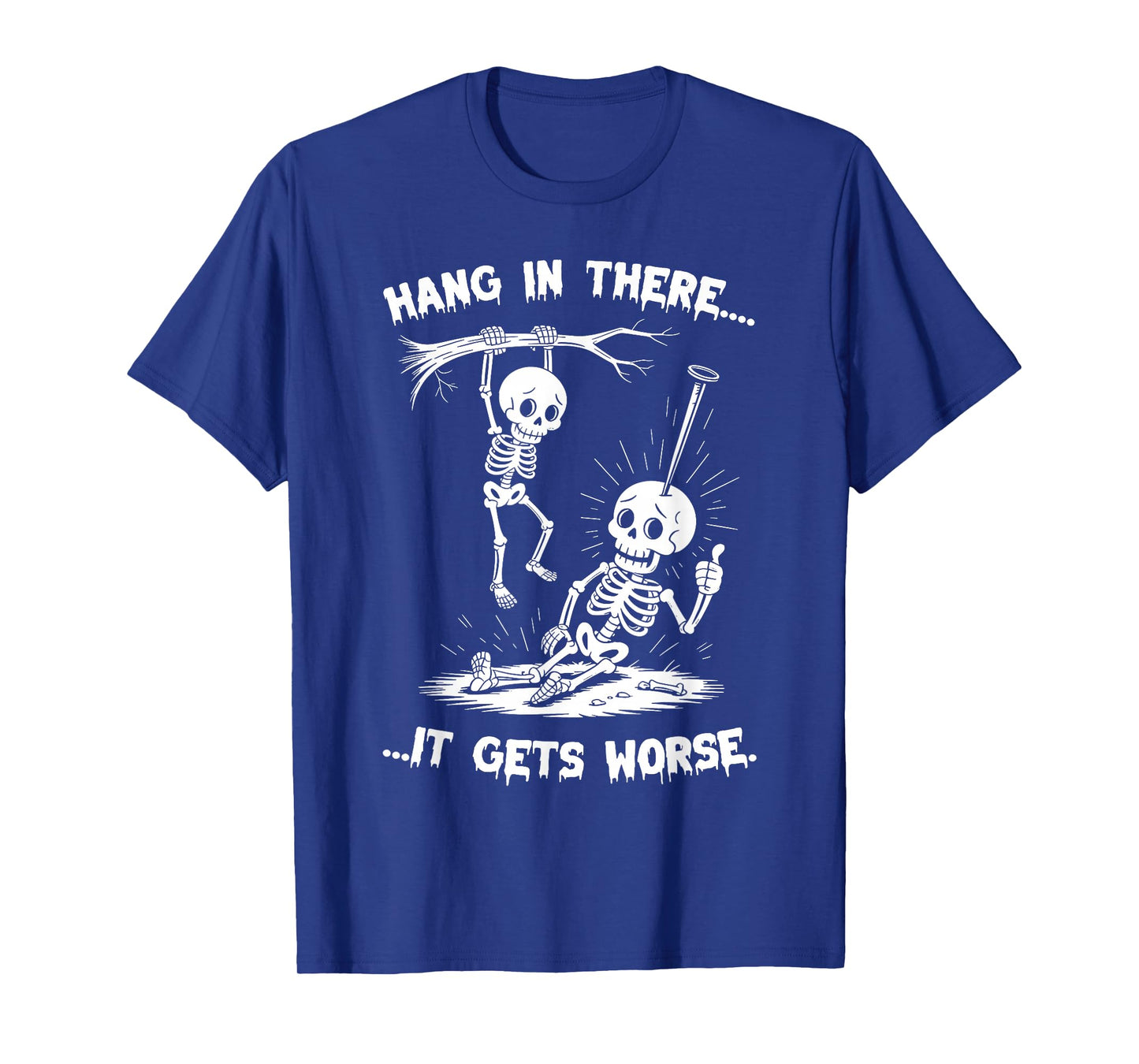 Hang in There It Gets Worse Halloween Skeleton Men Women T-Shirt
