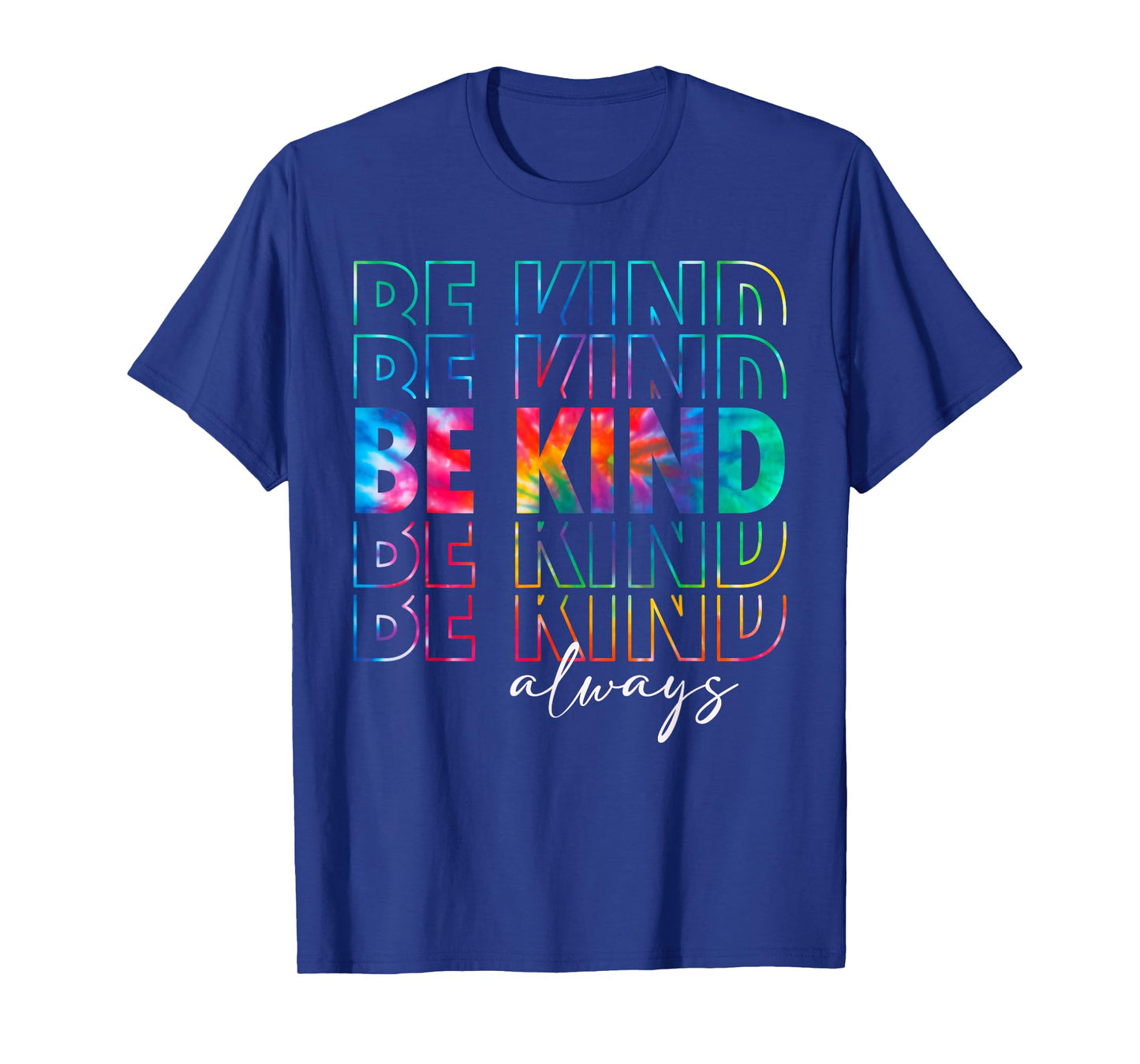 Be Kind Always Tie Dye Kindness Teacher Women Men Be Kind T-Shirt