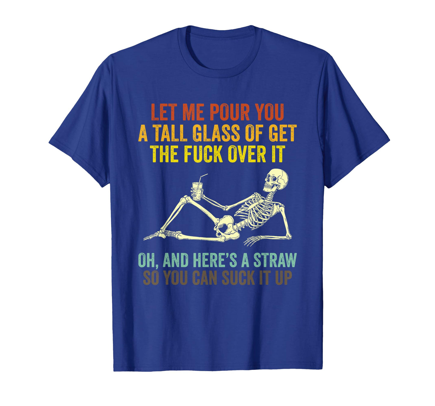 Funny Skeleton Let Me Pour You A Tall Glass of Get Over It T-Shirt