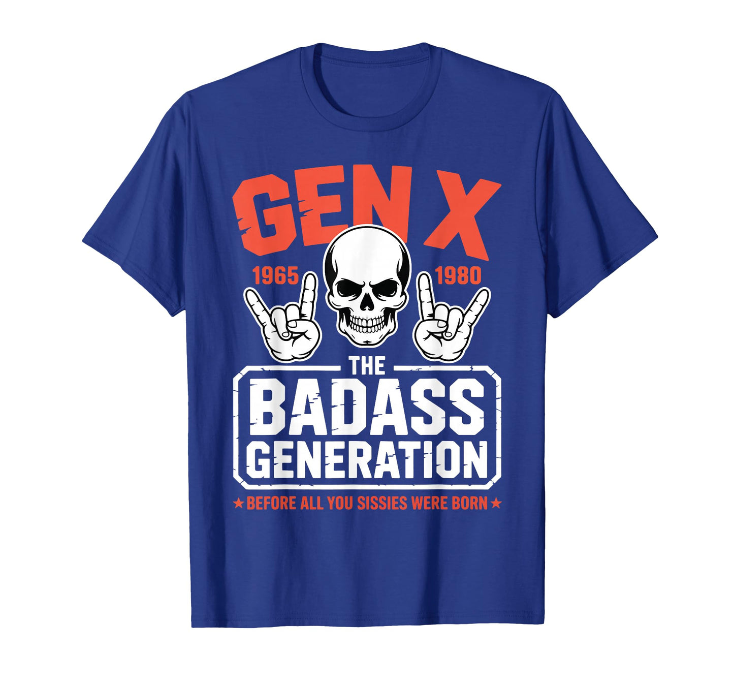 Gen X Badass Generation Before Sissies were Born Gen X T-Shirt