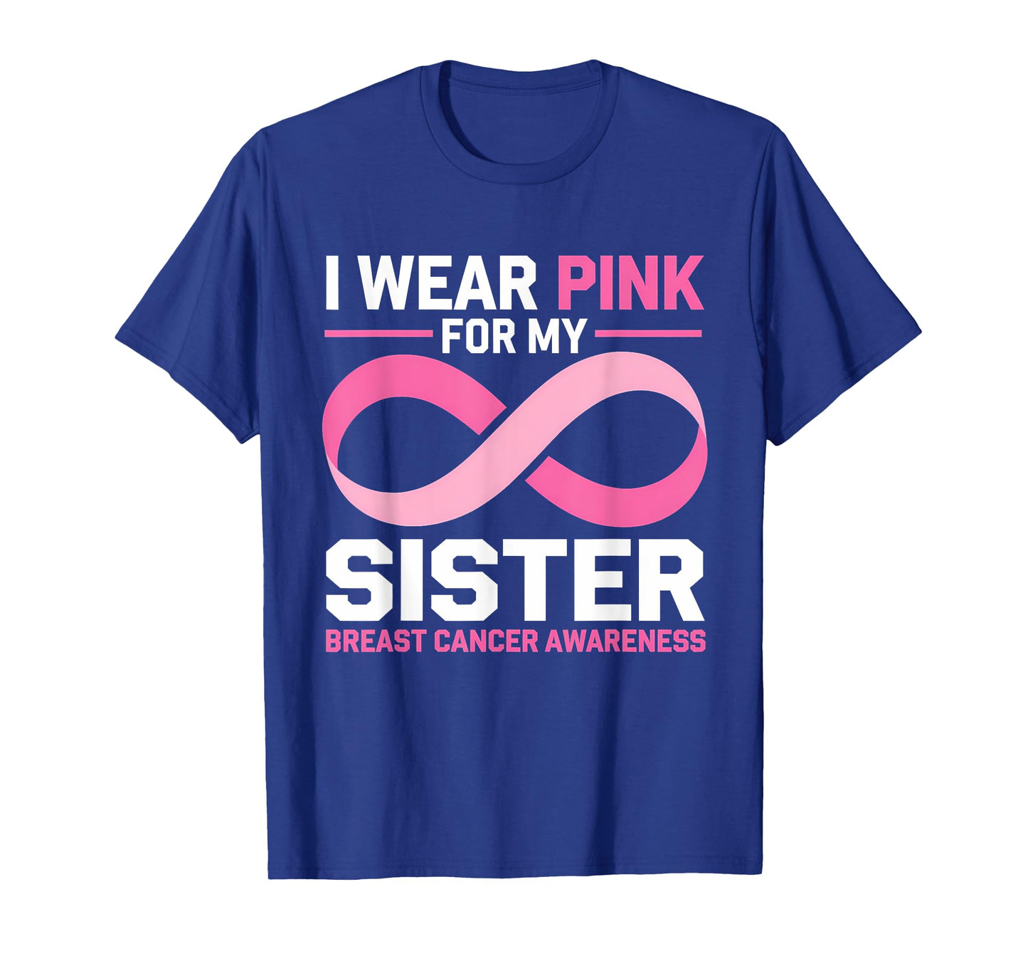 Breast Cancer Awareness Month I Wear Pink For My Sister T-Shirt