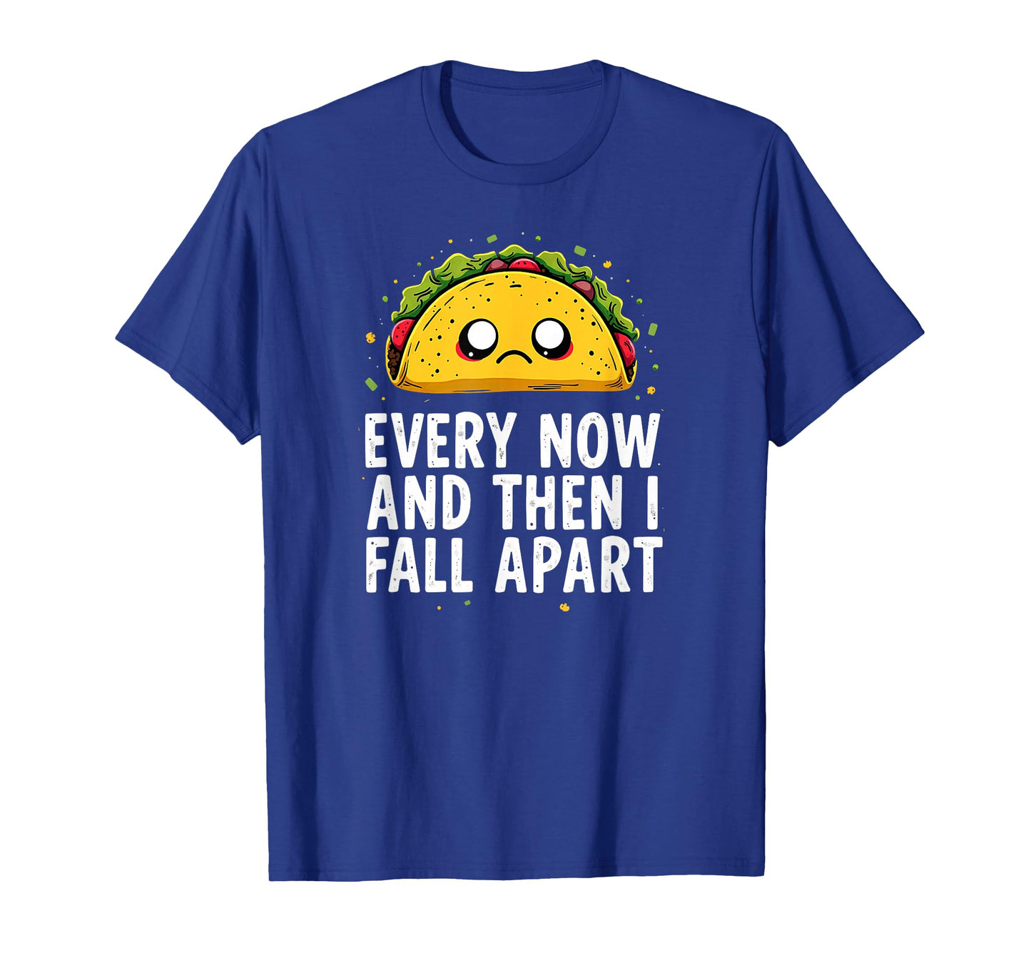 Cute Taco Every Now and Then I Fall Apart T-Shirt