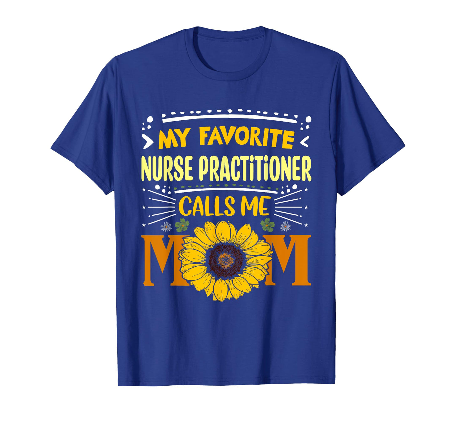 My Favorite Nurse Practitioner Calls Me Mom Mothers Day Tee T-Shirt