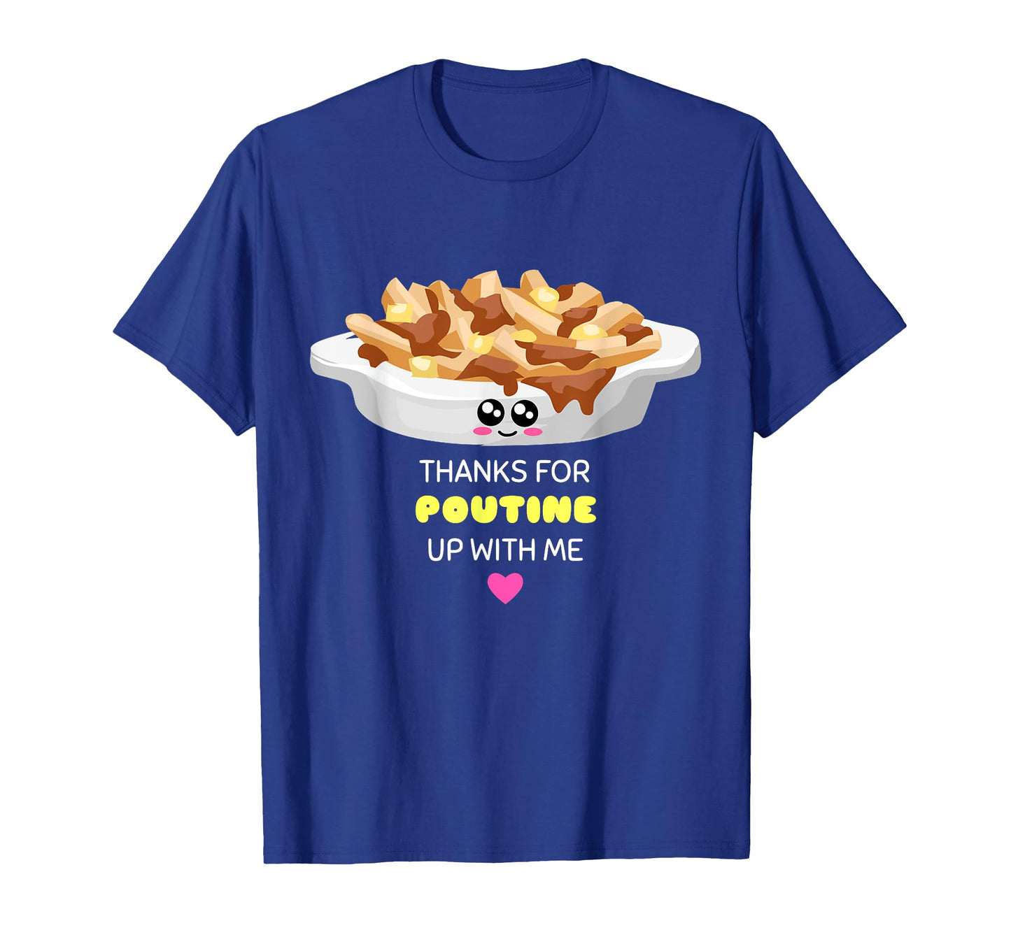 Thanks For Poutine Up With Me - Funny Poutine Pun T-Shirt T-Shirt