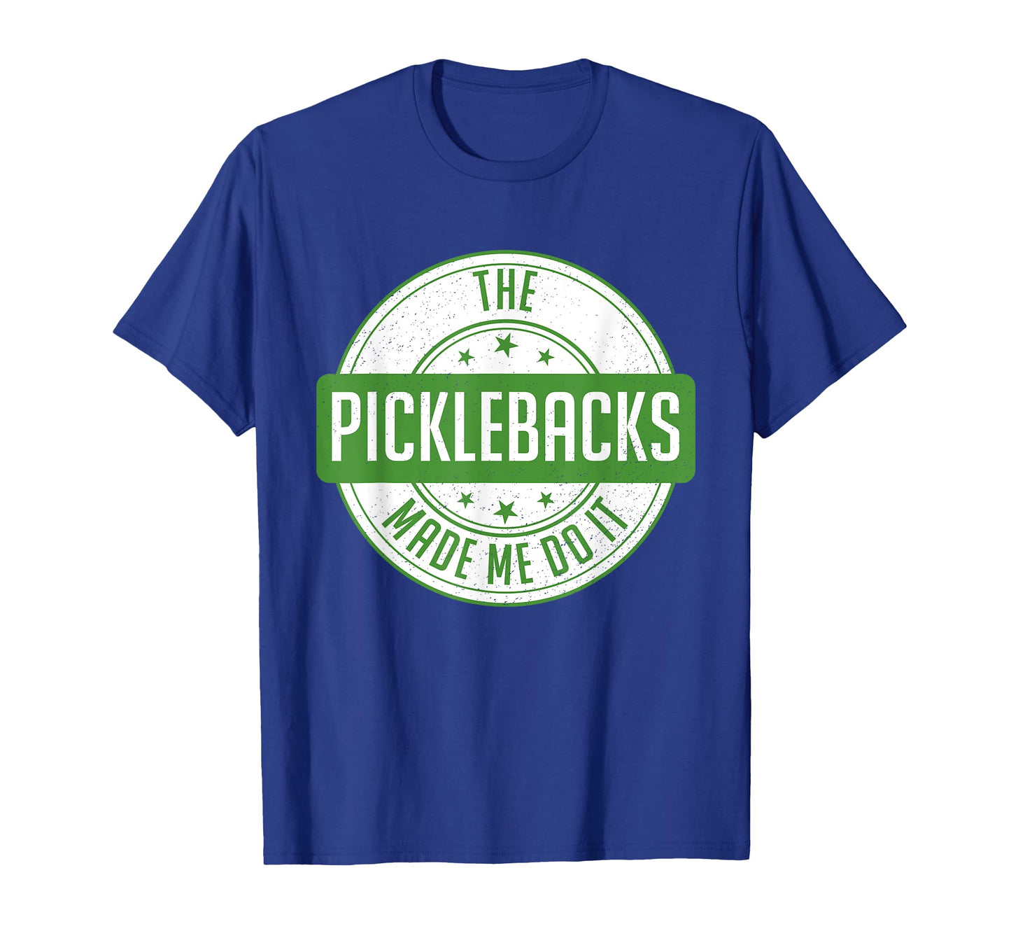 Picklebacks Made Me Do It, Funny Pickleback shot T-Shirt