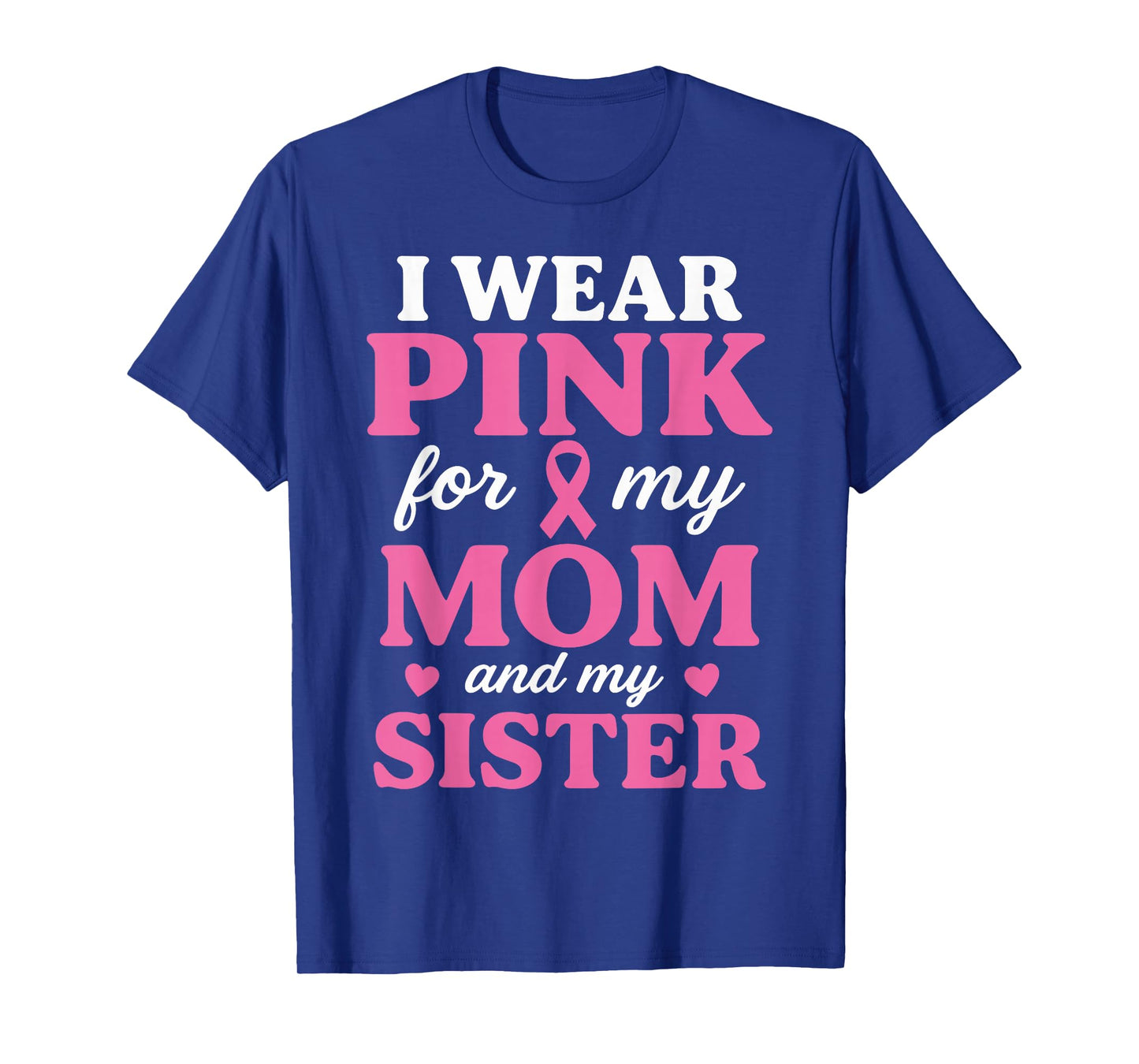 I Wear Pink for My Mom and Sister Breast Cancer Awareness T-Shirt