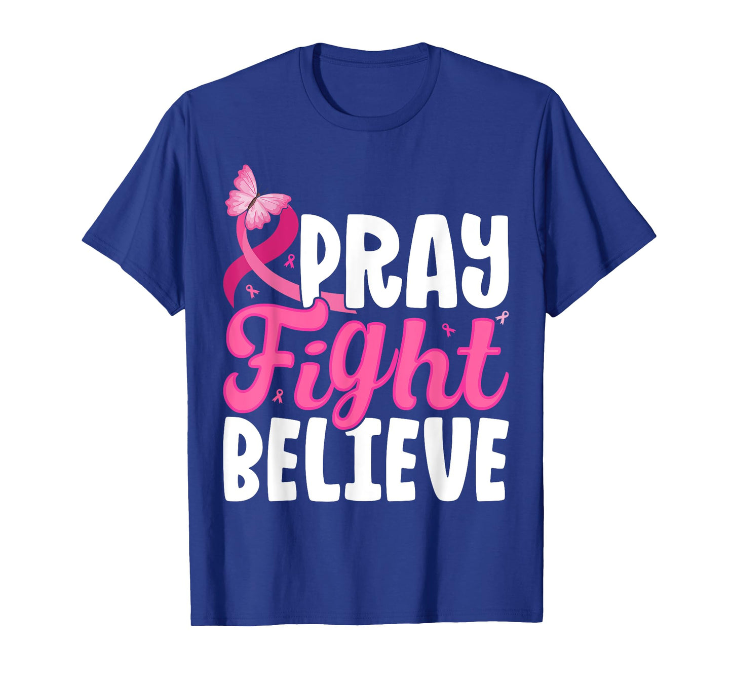 Pray Fight Believe Breast Cancer Awareness Motivation T-Shirt