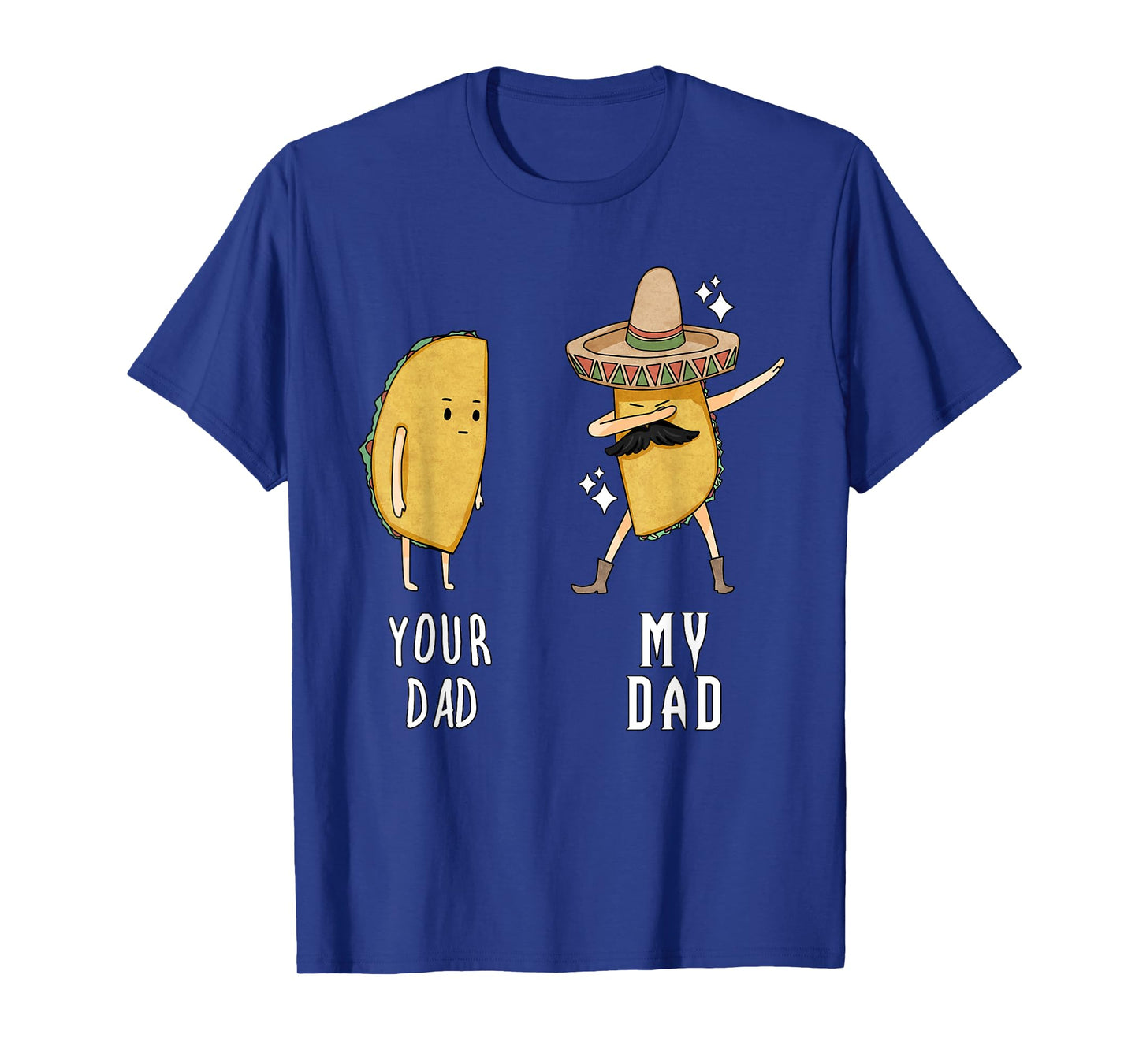 Your Dad My Dad Funny Taco Father Dabbing Mexican T Shirt T-Shirt