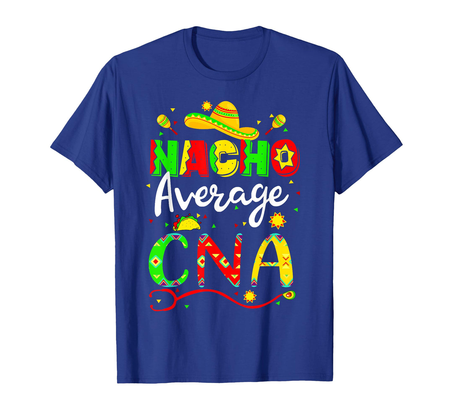 Nacho Average CNA Cinco De Mayo Fiesta Mexican Nursing T-Shirt