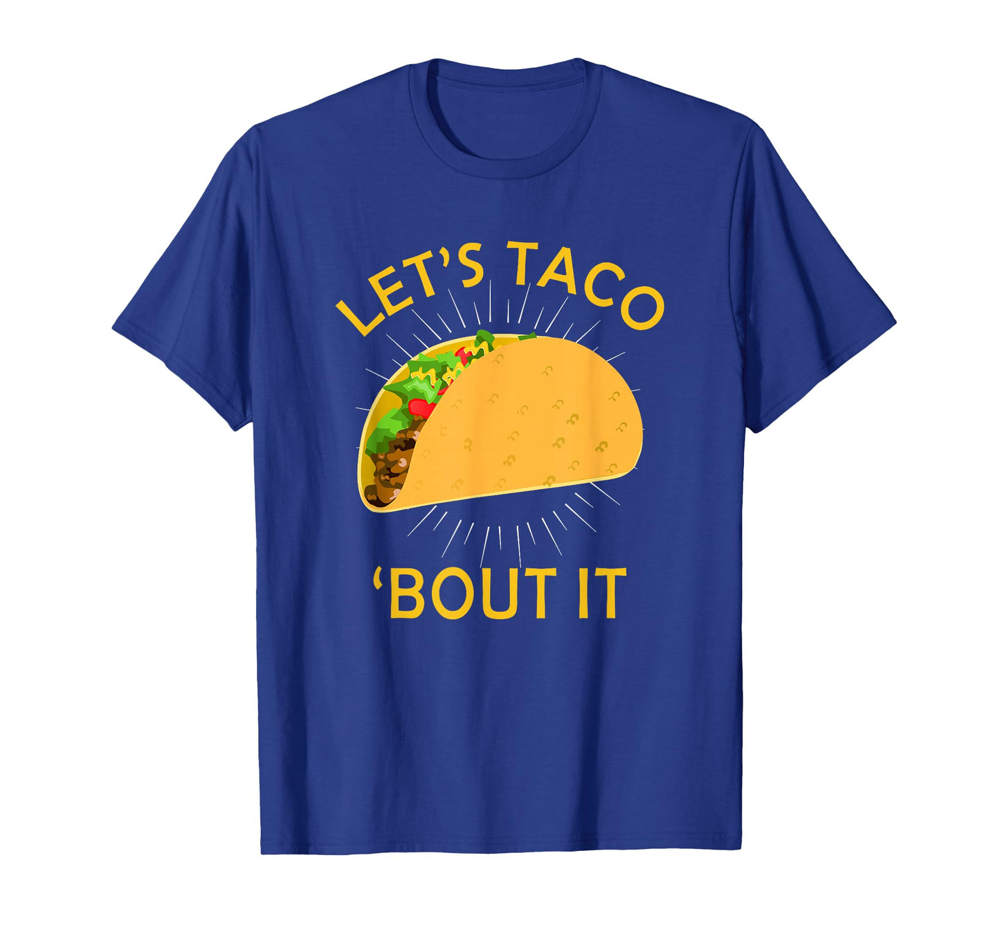 Let's Taco Bout It Shirt - Taco Cinco De Mayo Tee Gift T-Shirt