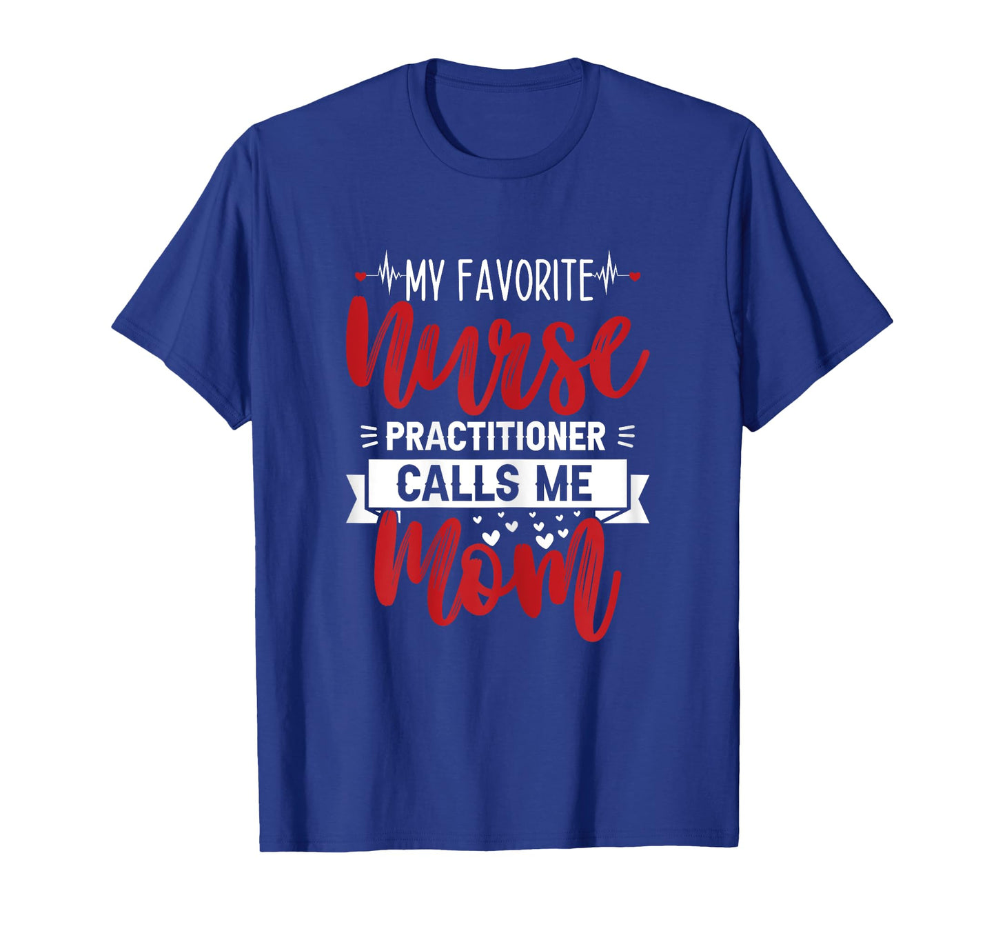 My Favorite Nurse Practitioner Calls Me Mom - Mother's Day T-Shirt