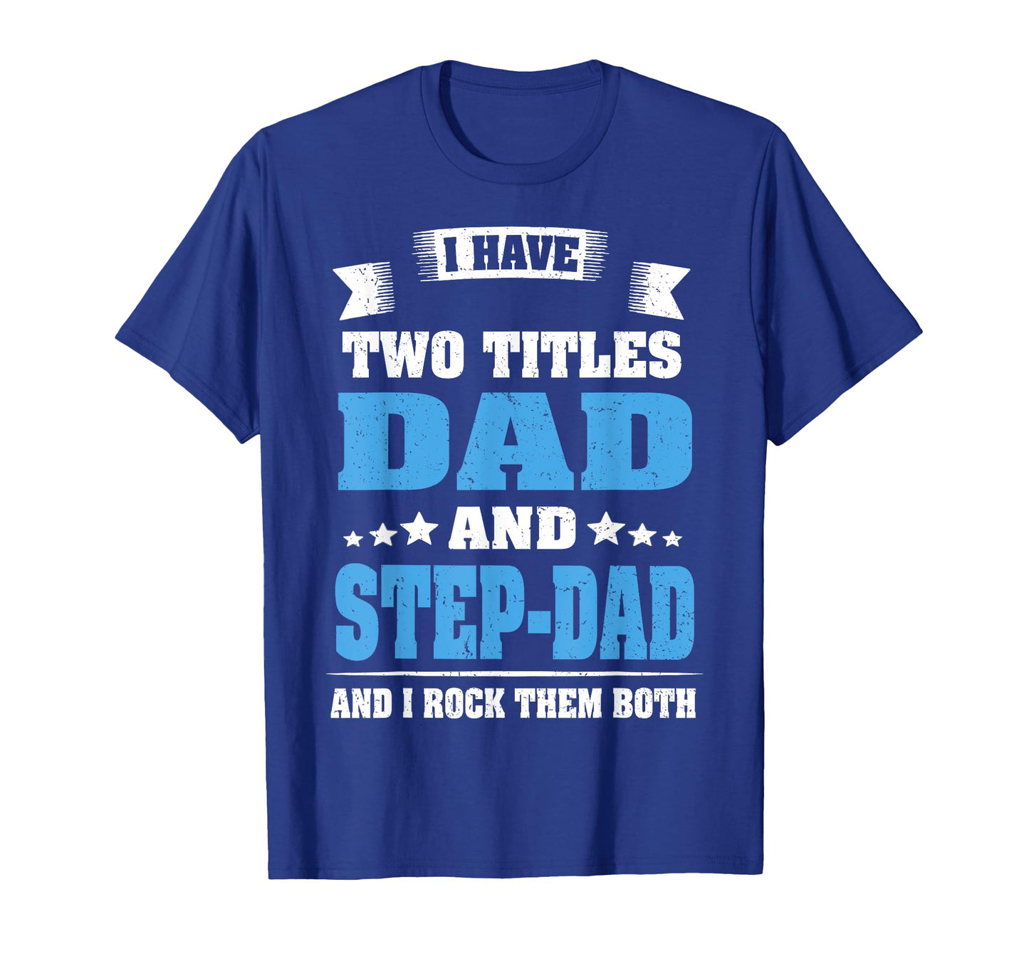 I Have Two Titles Dad And Step-Dad Funny Fathers Day Gift T-Shirt