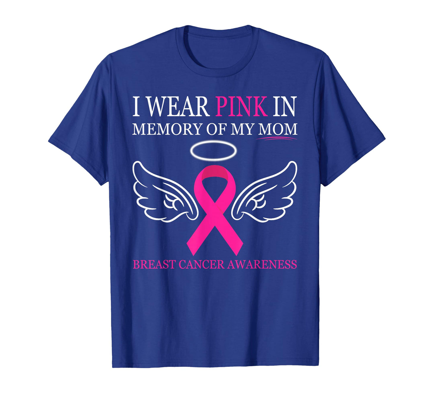 Breast Cancer Awareness - I Wear Pink In Memory Of My Mom T-Shirt