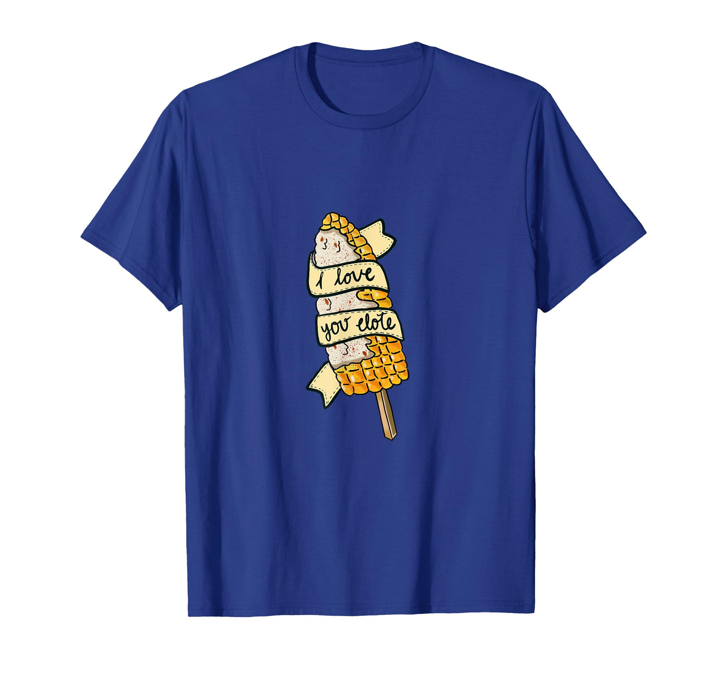 I love You Elote Corn on the Cob Funny Mexican Food T-Shirt