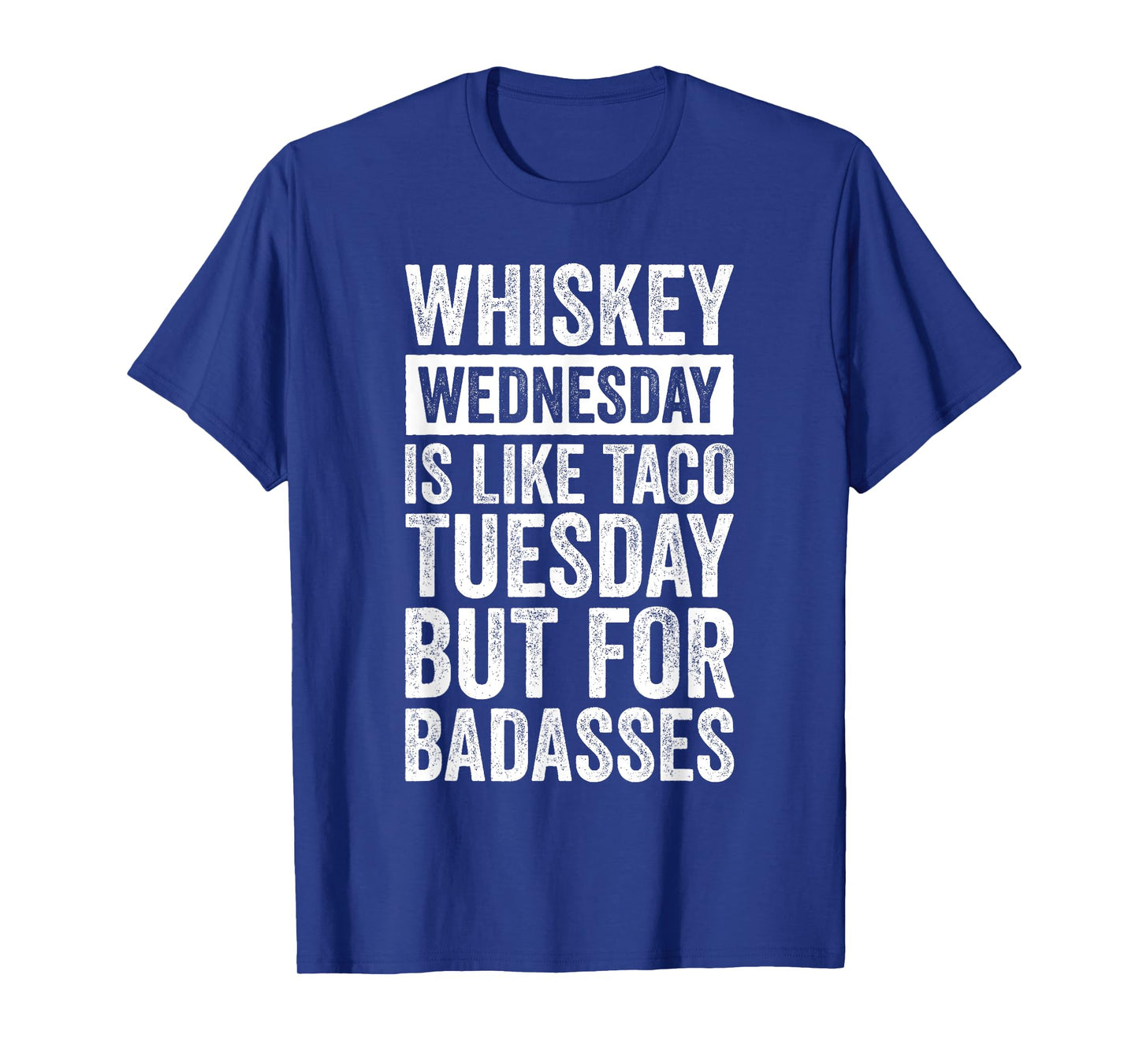 Whiskey Wednesday Is Like Taco Tuesday But For Badasses T-Shirt
