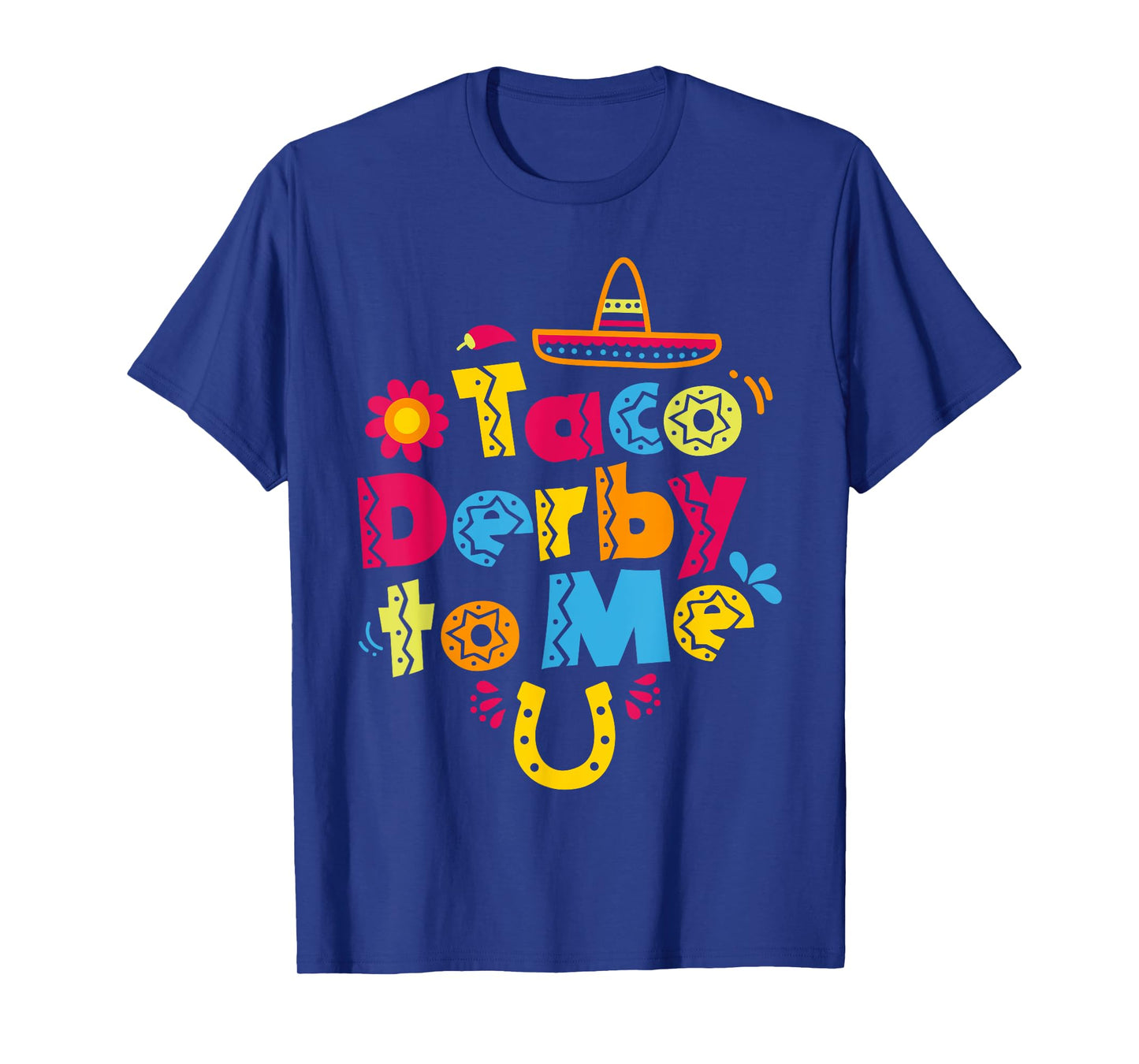 Taco Derby To Me Shirt Kentucky Horse Race T-Shirt