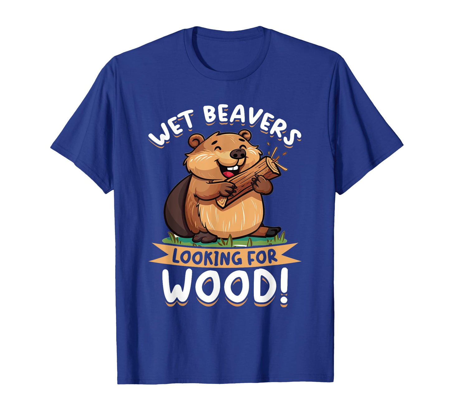 Funny Beaver Animal Wet Beavers Looking For ! T-Shirt