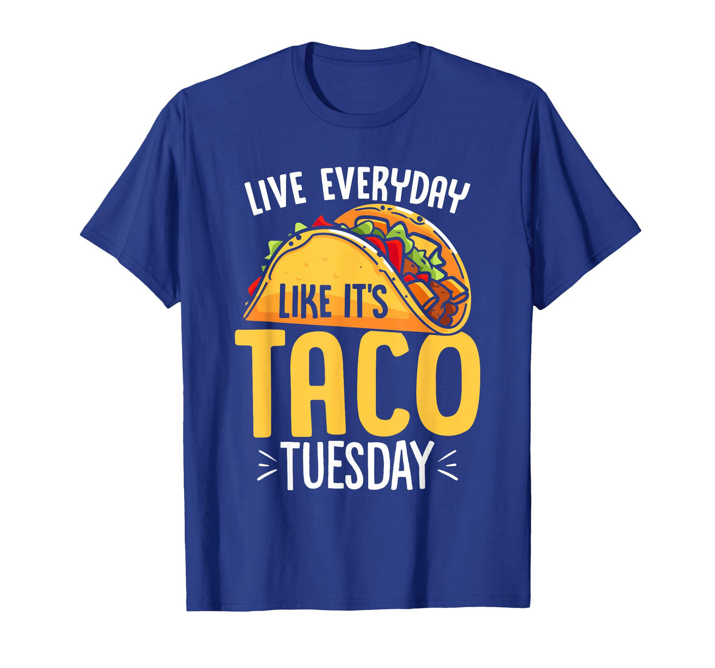 Live Everyday Like Its Taco Tuesday Funny Mexican Taco Lover T-Shirt