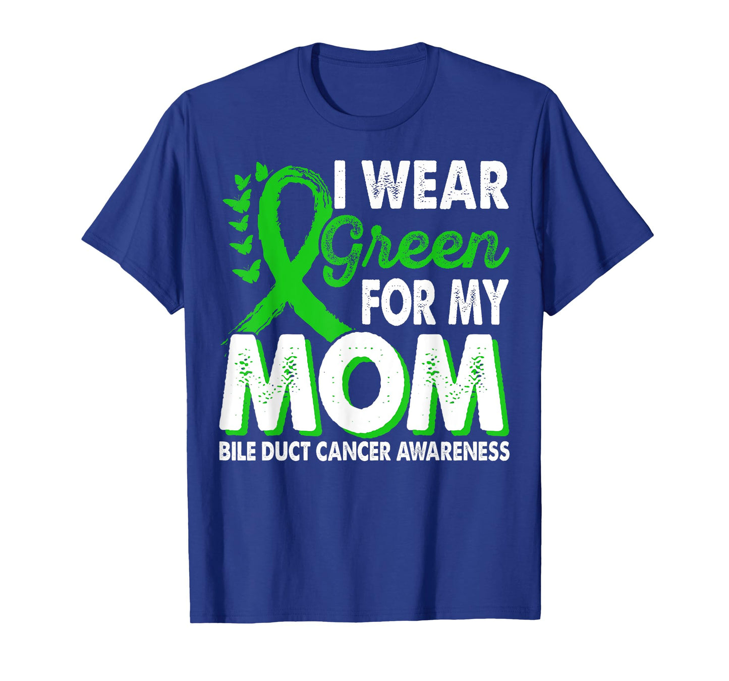 Wear Green For Mom Bile Duct Cancer Awareness Month Ribbon T-Shirt