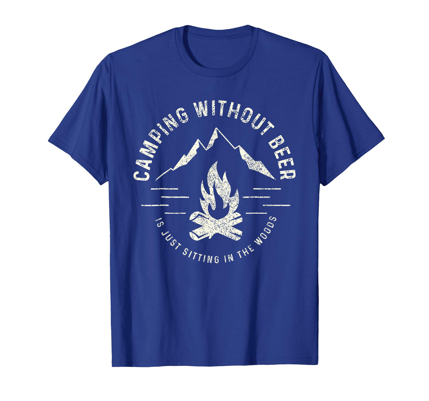 Camping Without Beer Is Just Sitting In The Woods T-Shirt