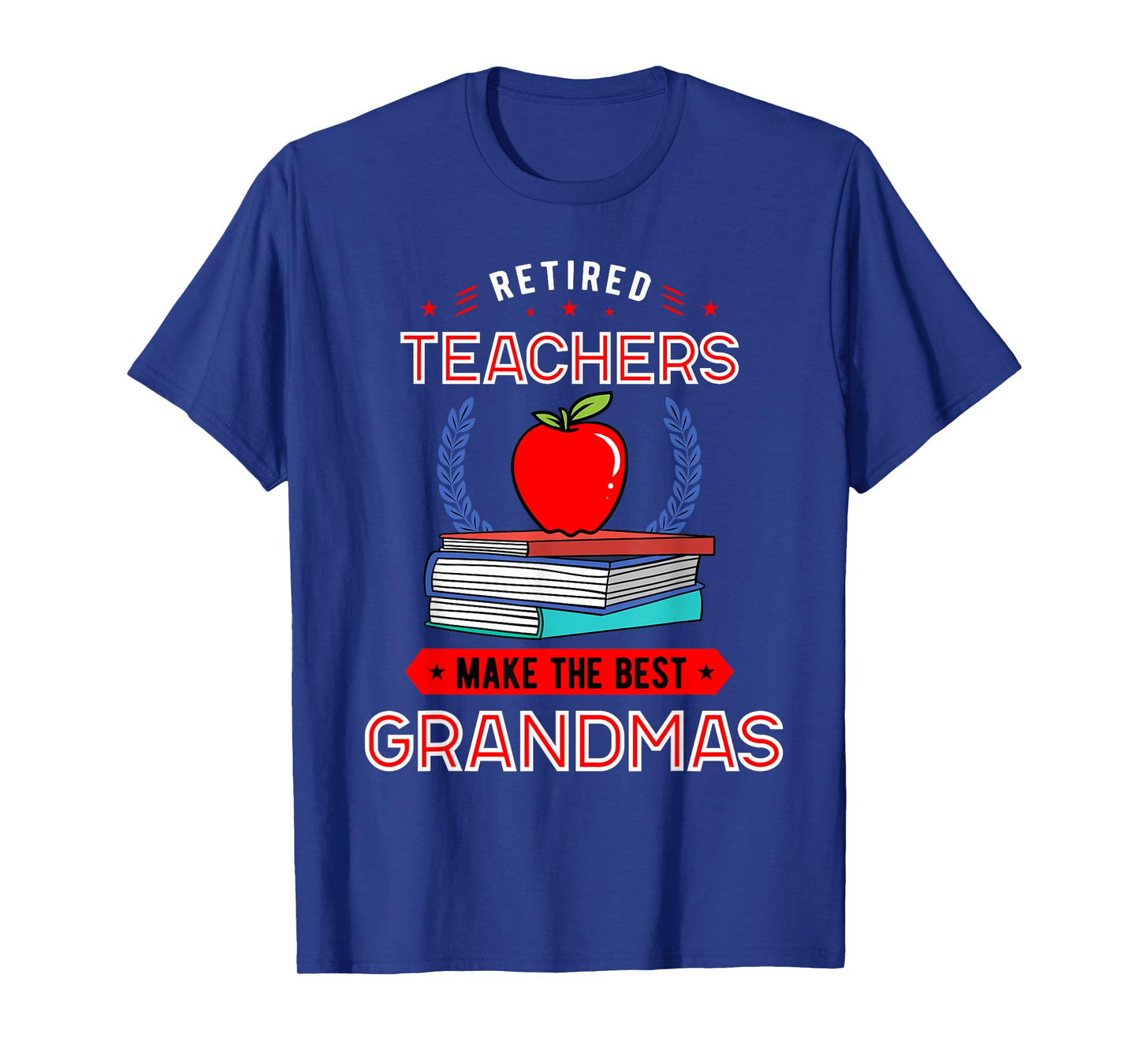 Retired Teachers Make The Best Grandmas Retirement T-Shirt