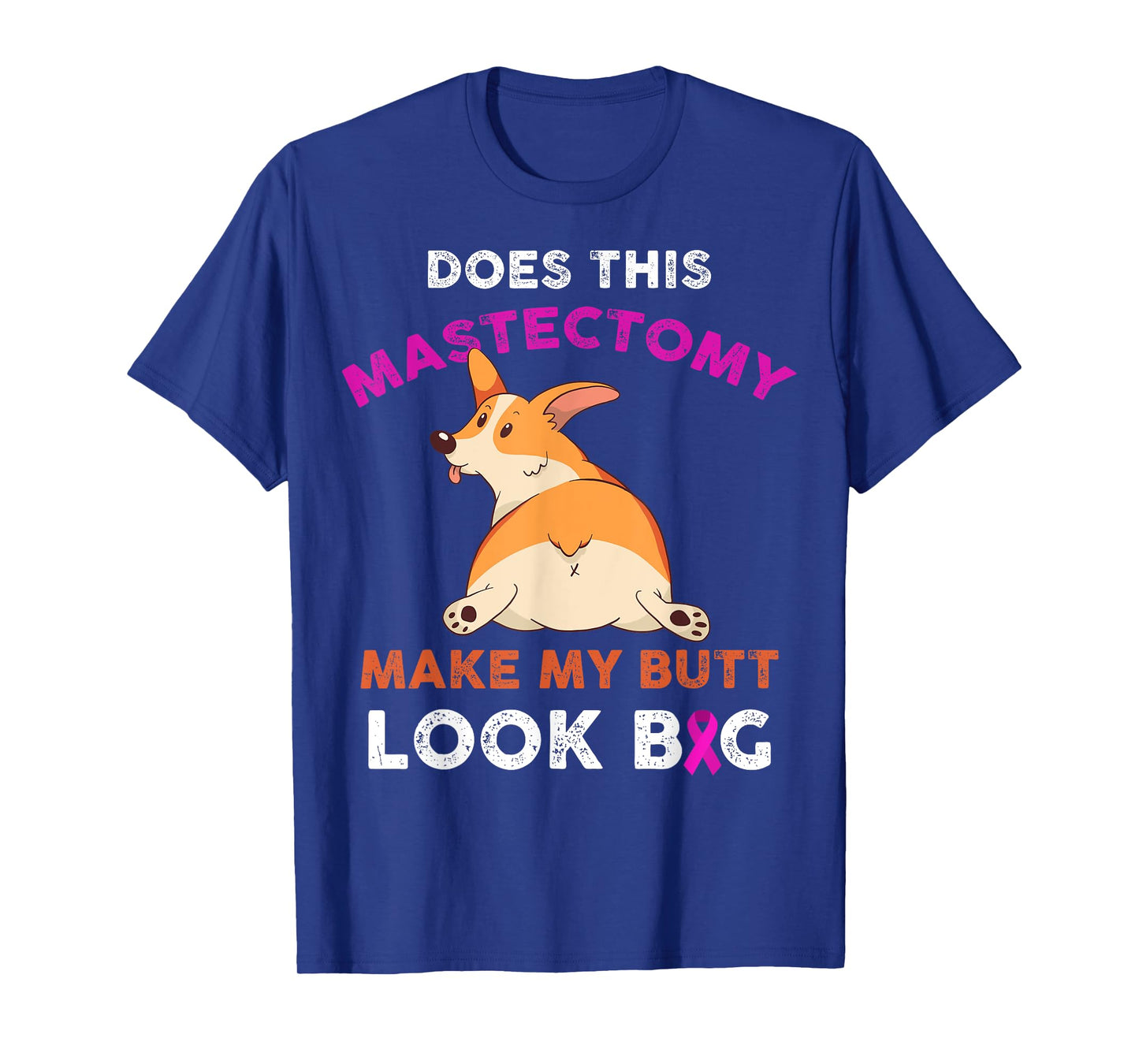 Does This Mastectomy Make My Butt Look Big Breast Cancer T-Shirt