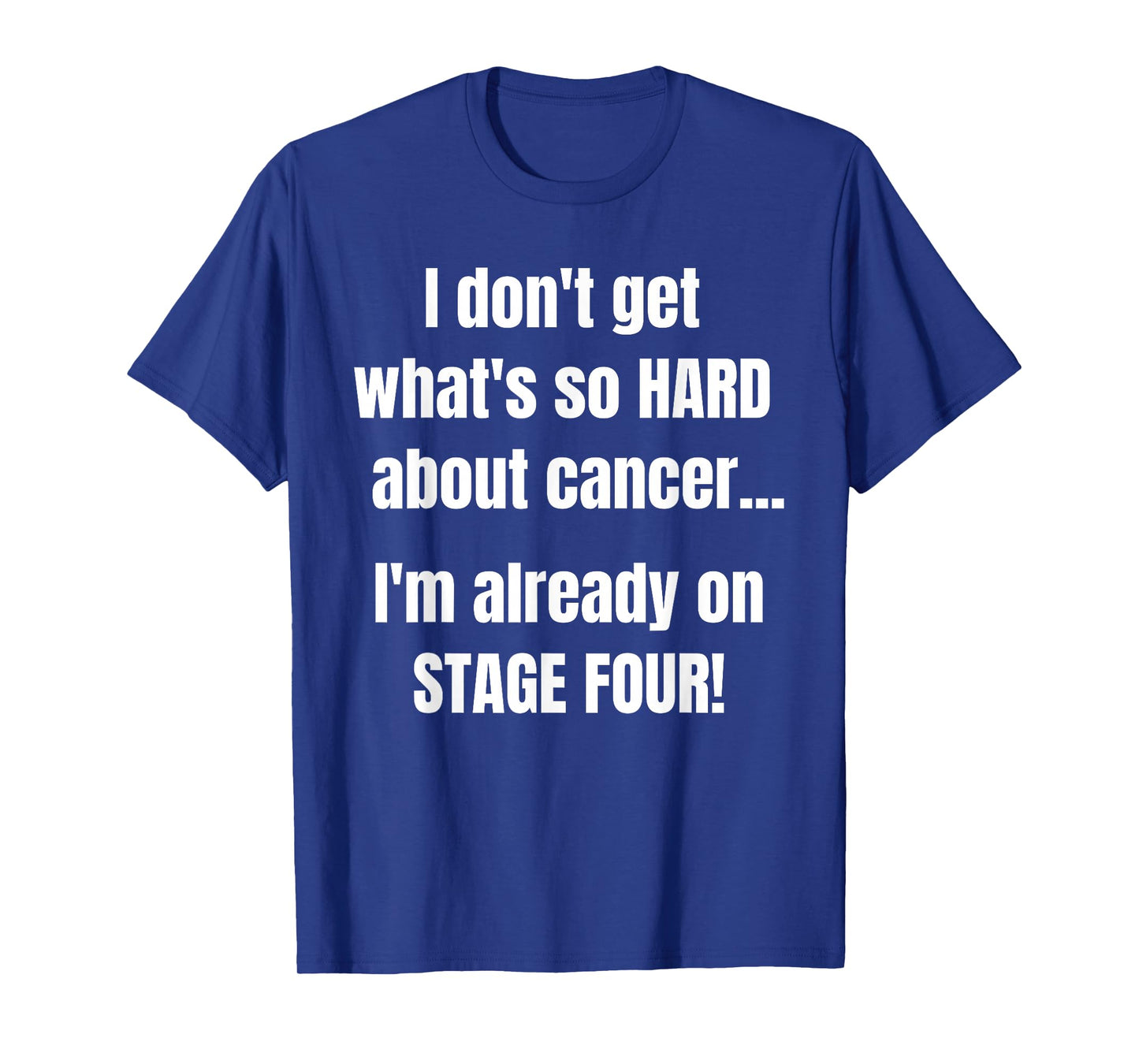 Funny Stage 4 Cancer Shirt | What's So Hard About Cancer T-Shirt