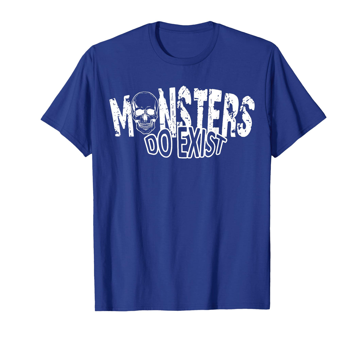 Monsters Do Exist Creepy Horror Graphic Saying Skeleton T-Shirt