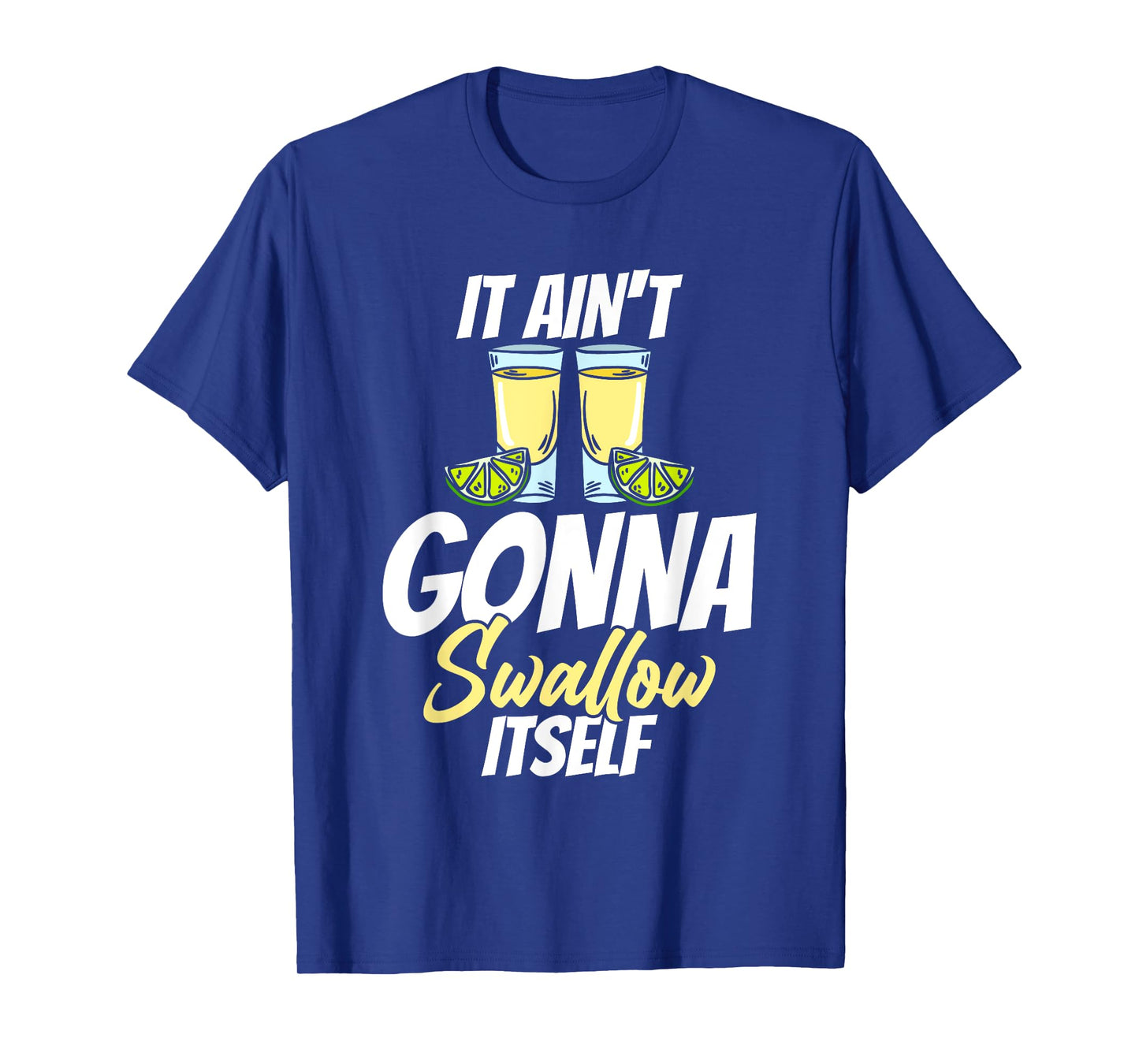 It Ain't Gonna Swallow Itself Cindo De Mayo T-Shirt