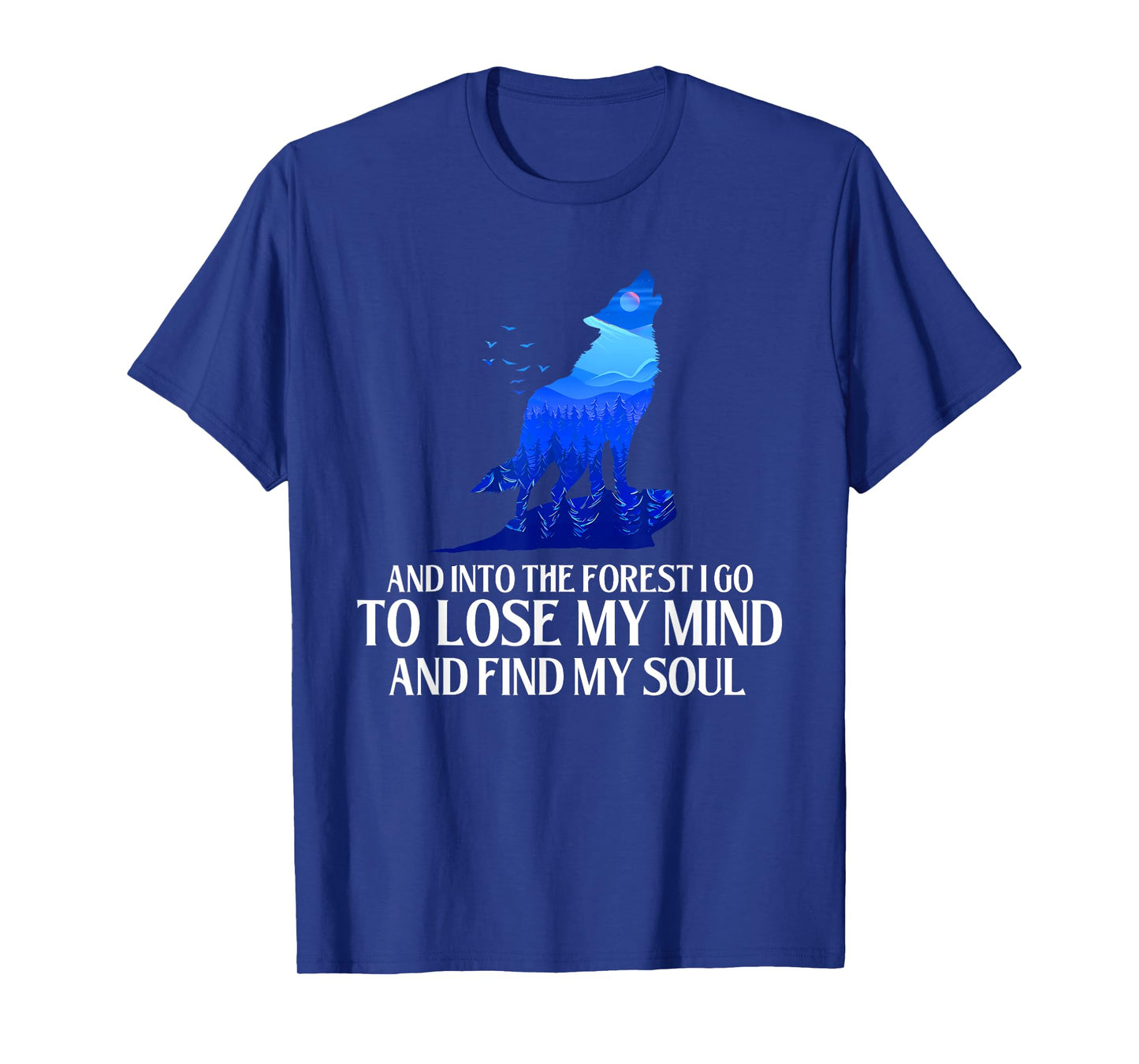 And Into The Forest I Go - Wolf Lover Outdoor Enthusiast T-Shirt