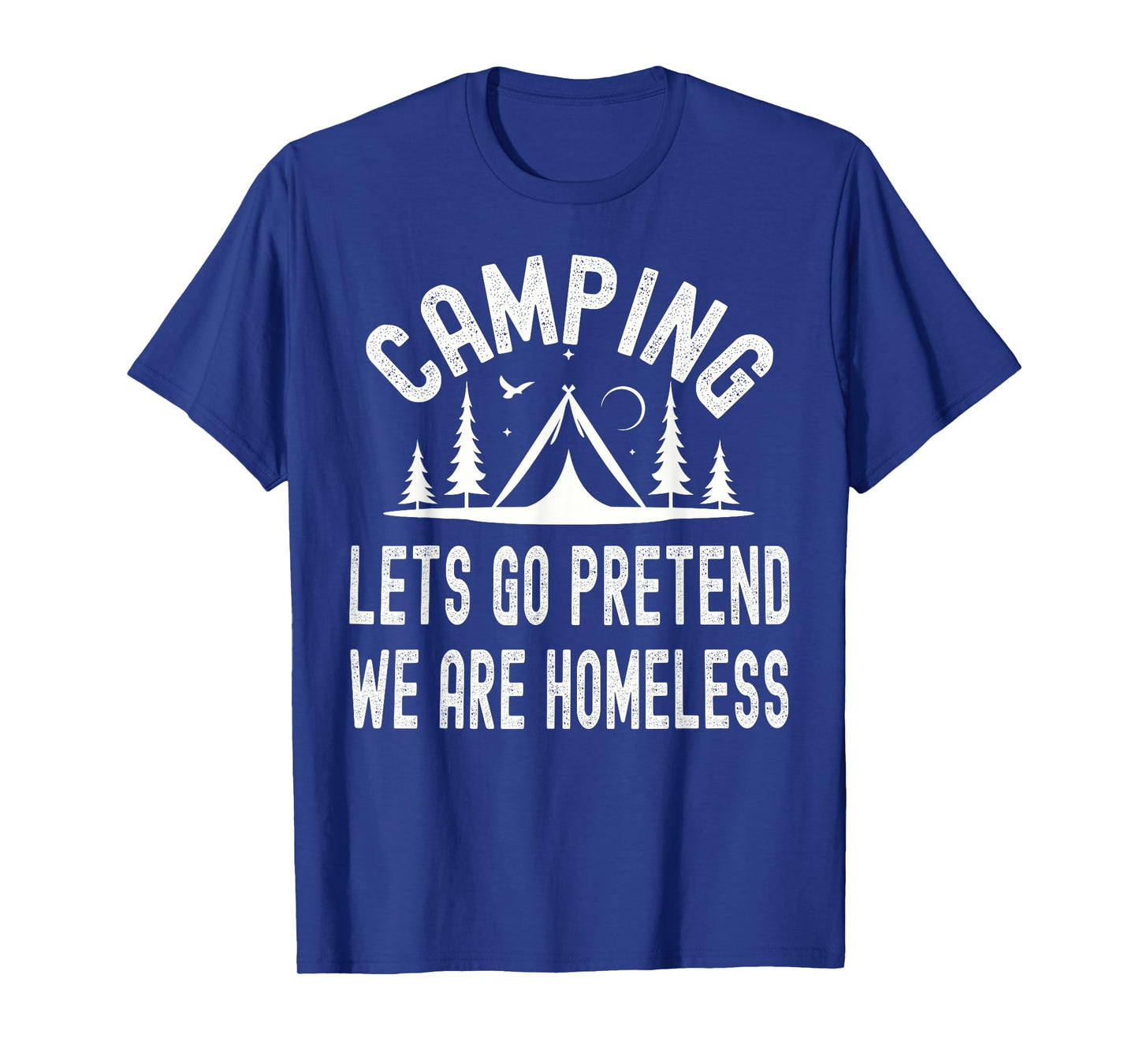 Camping Lets Pretend We're Homeless Outdoor Adventures T-Shirt