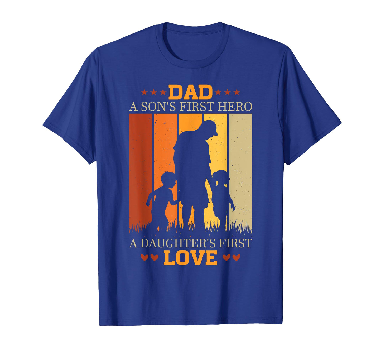 Dad a sons first hero a daughters first love for Fathers Day T-Shirt