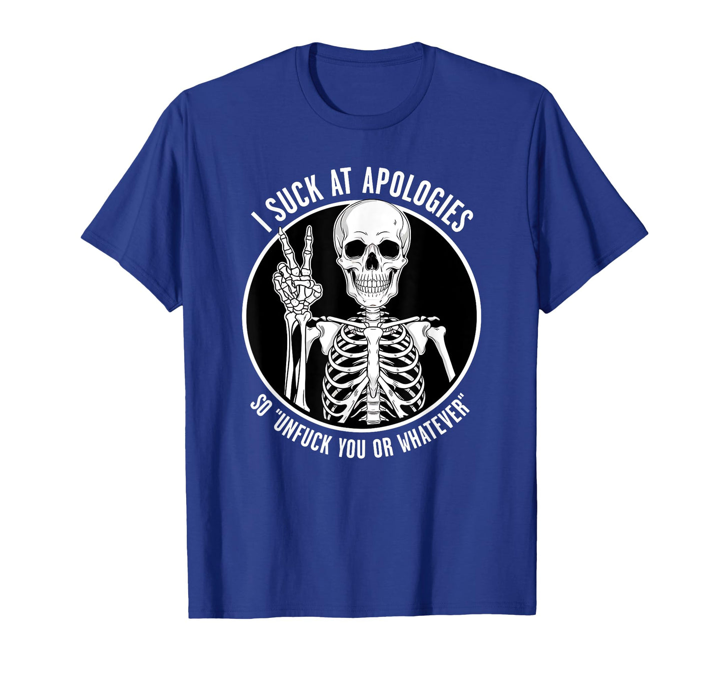 Sarcastic Skeleton I Suck at Apologies Funny Design T-Shirt