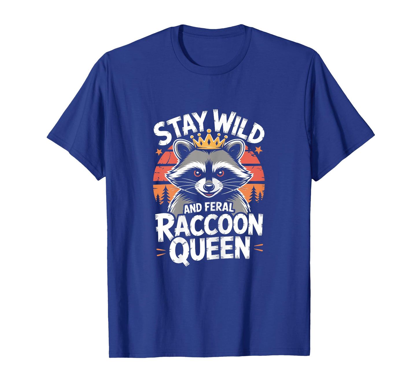 Stay Wild and Feral Raccoon Queen T-Shirt