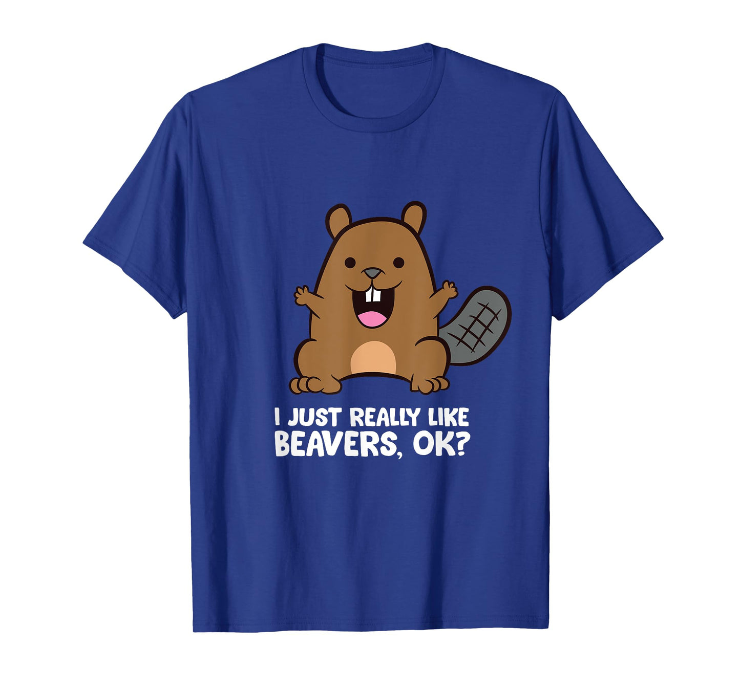 Beaver Lover I Just Really Like Beavers Ok? T-Shirt