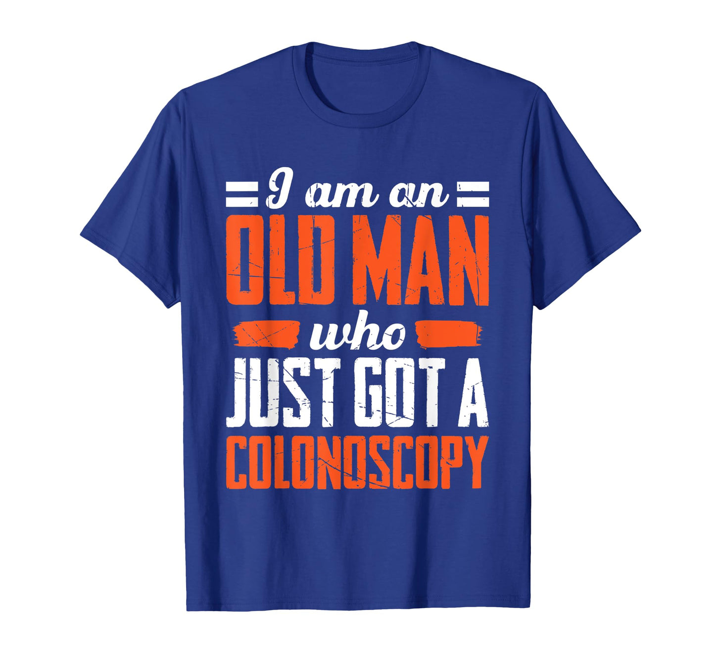 Mens I Am An Old Man Who Just Got A Colonoscopy Colon Cancer T-Shirt