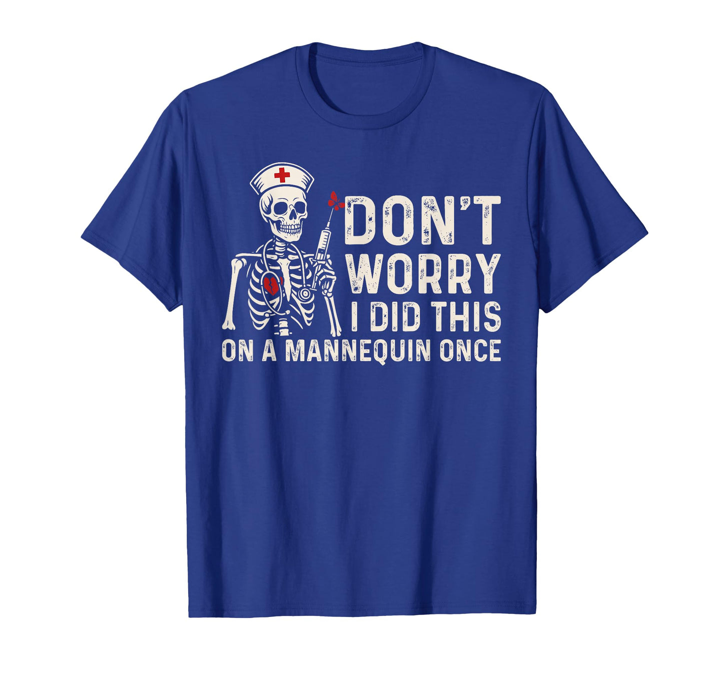 Don't Worry I Did This On A Mannequin Once Skeleton Nurse T-Shirt