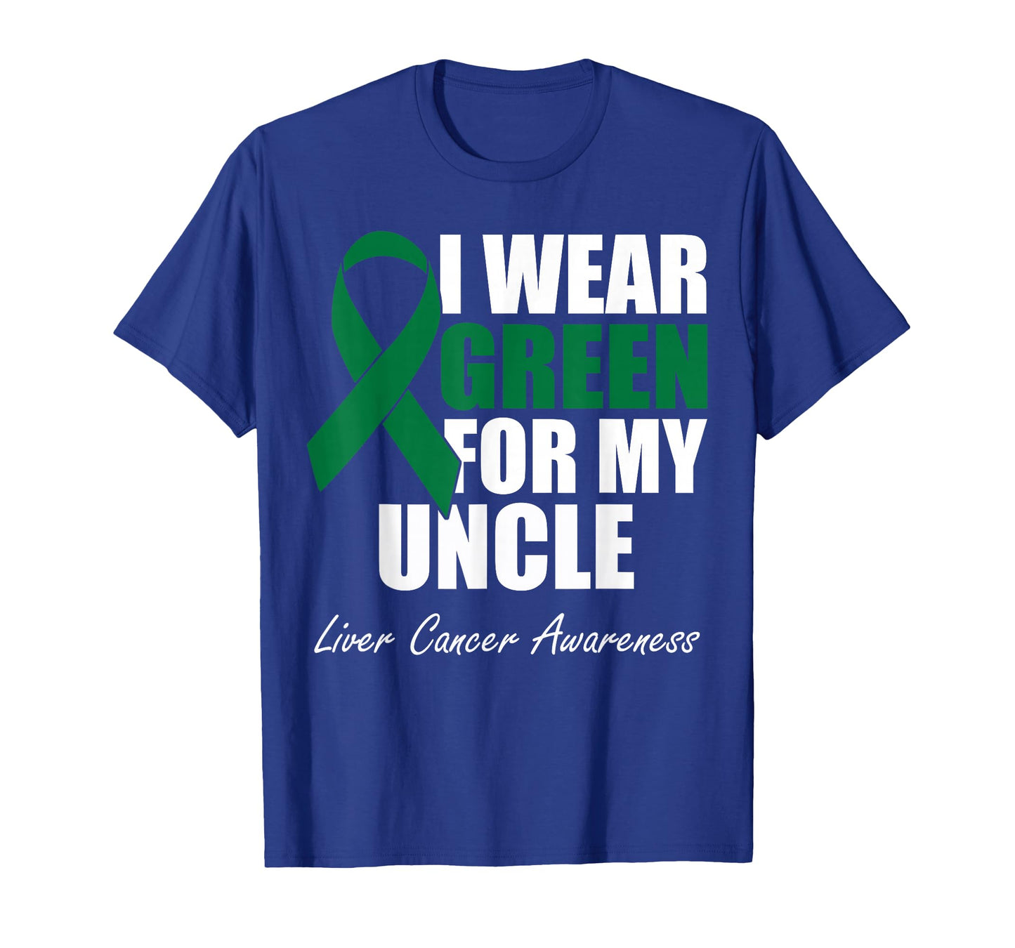 I Wear Green For My Uncle Liver Cancer Awareness T-Shirt