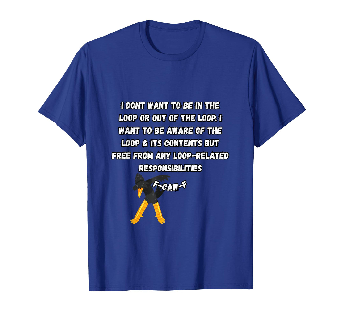 F-Caw-F Don’t Want to Be in or Out of The Loop Dubbing Crow T-Shirt