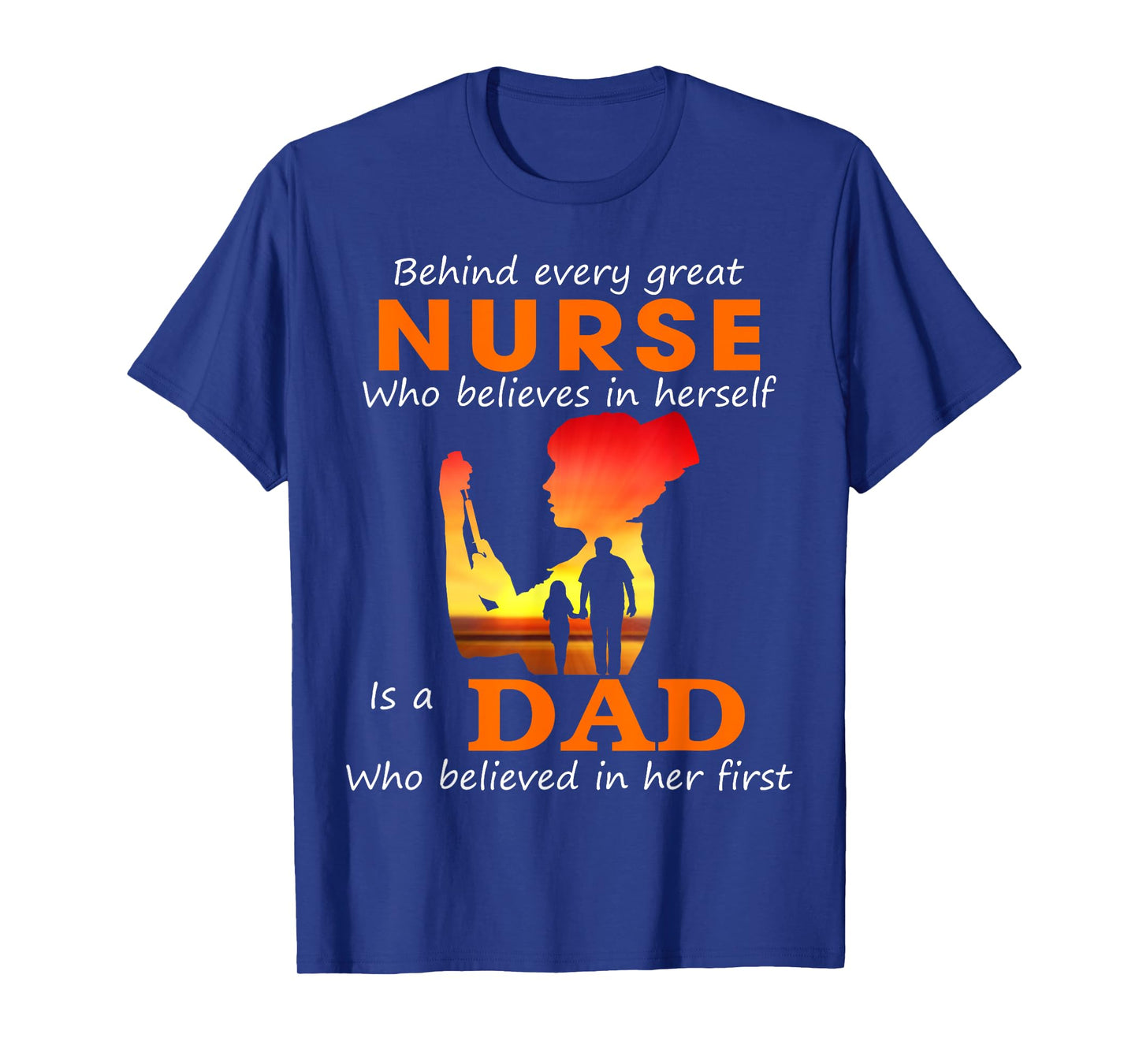 Behind every great nurse who believes in herself is a Dad T-Shirt