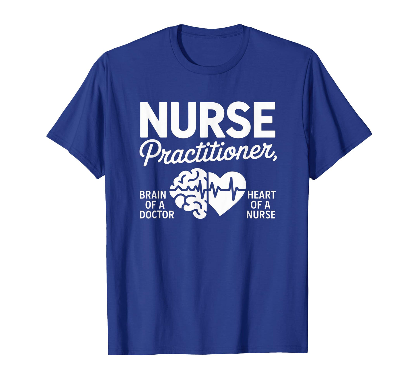 Nurse Practitioner Brain of Doctor Heart of a Nurse Medical T-Shirt