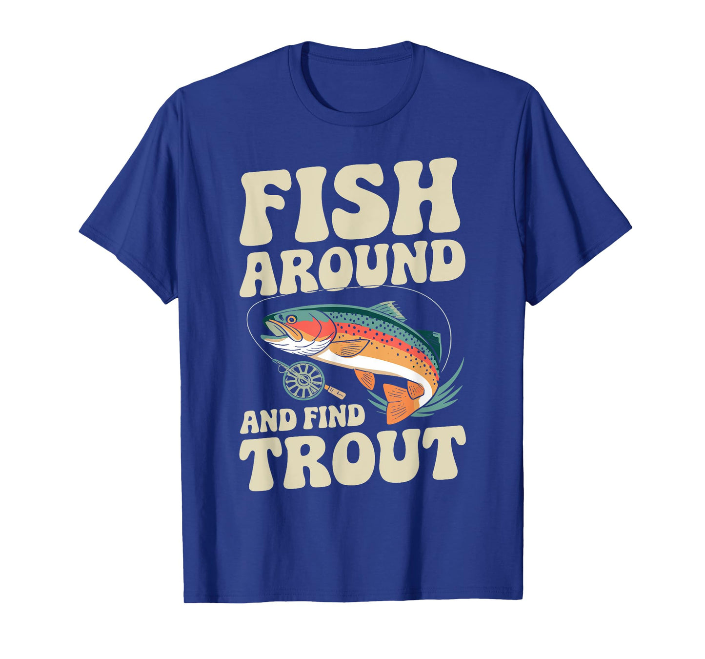 Funny Fishing Fish Around And Find Trout Groovy Fisherman T-Shirt