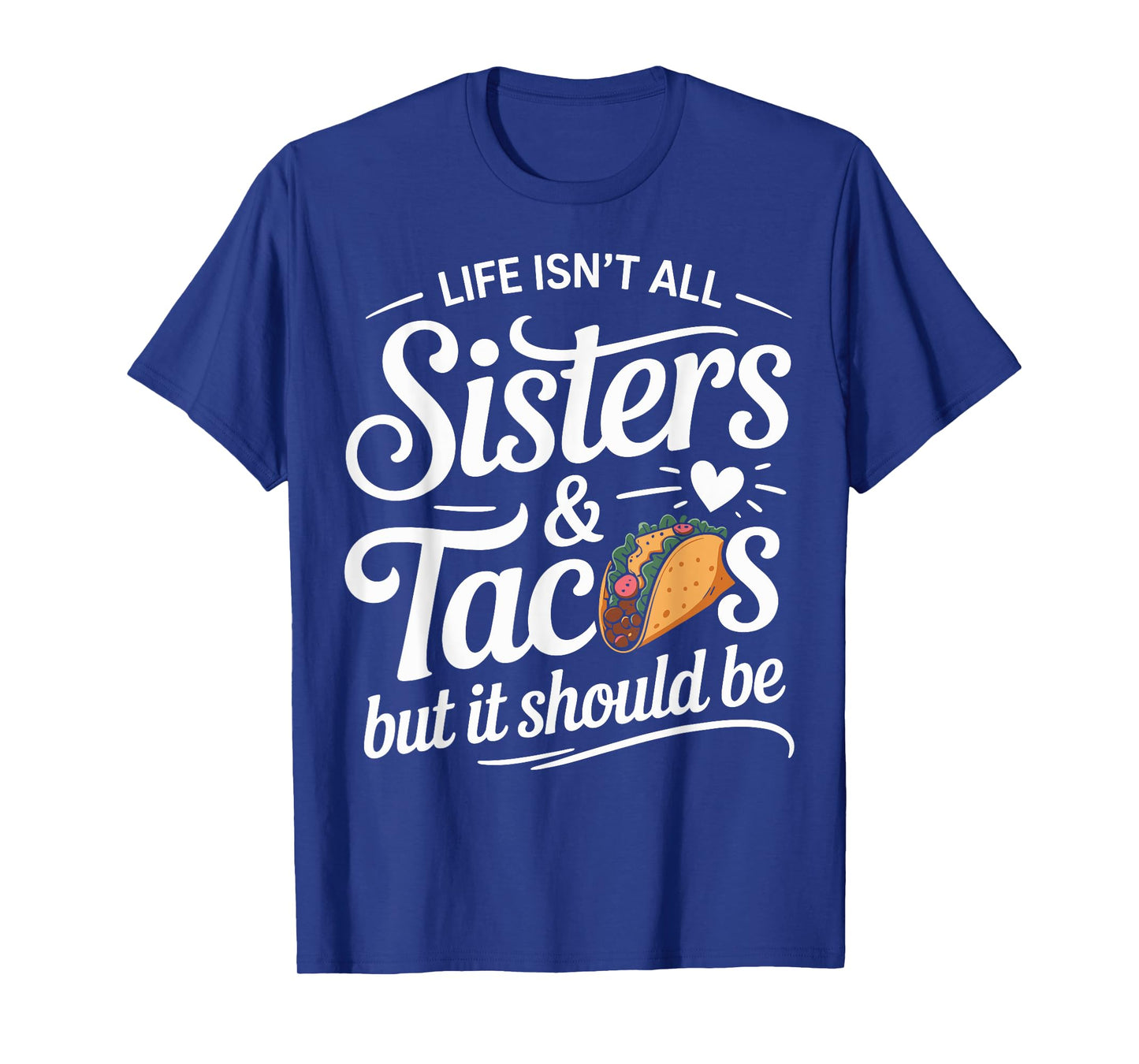 Life Isn't All Sisters and Tacos Funny Sister Matching T-Shirt