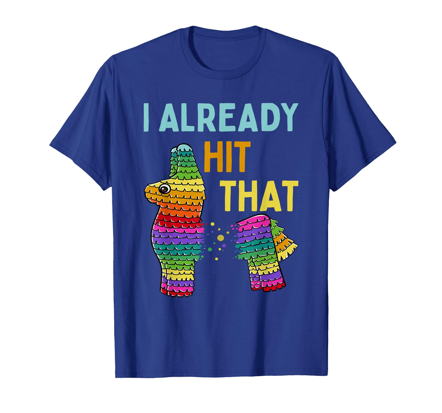 I Already Hit That Pinata Cinco de Mayo Party T-Shirt