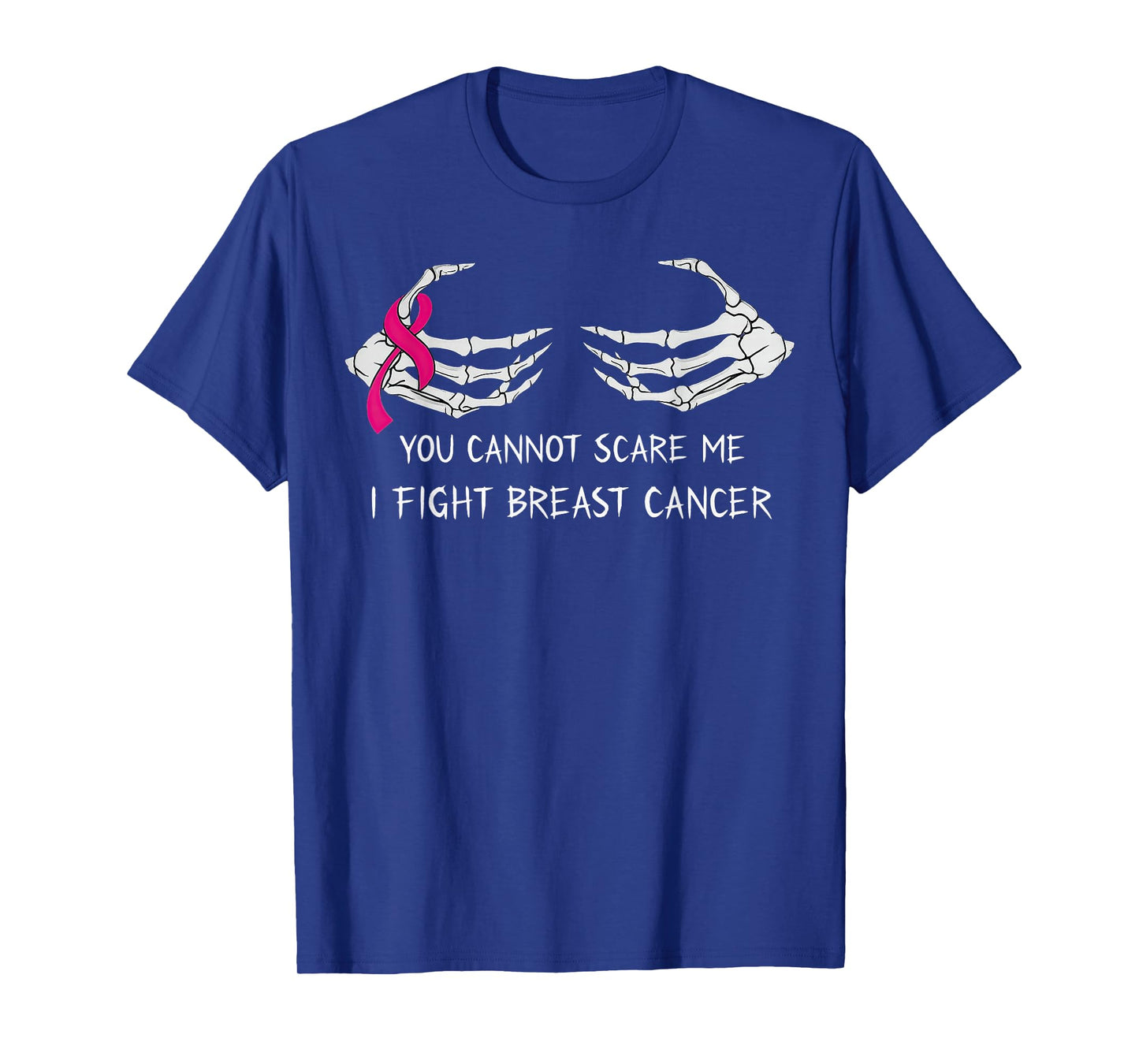 You Can't Scare Me I Fight Breast Cancer Skeleton Hands T-Shirt